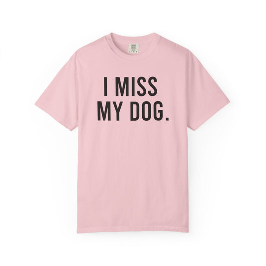I Miss My Dog. Shirt - Black Text