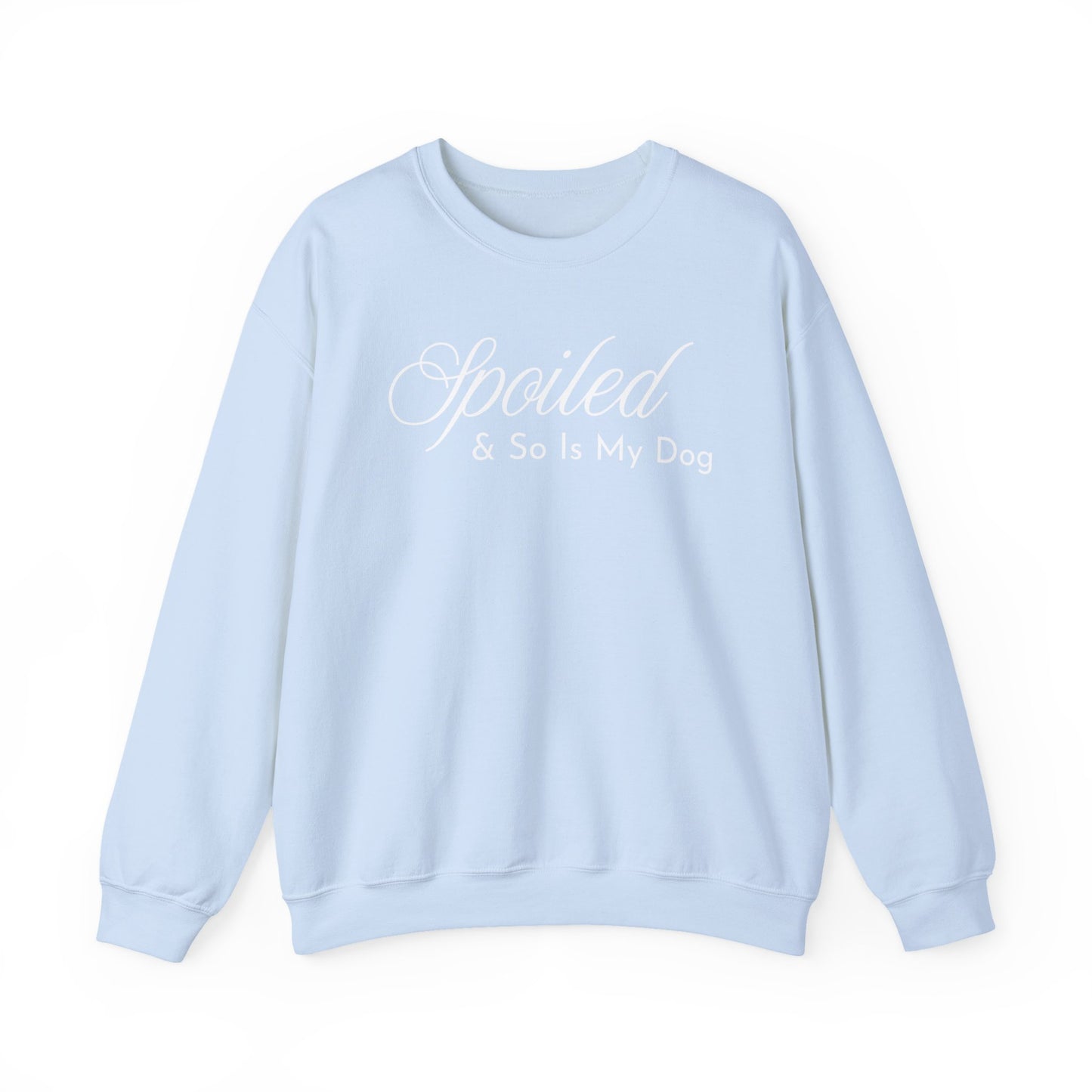 Spoiled & So Is My Dog Sweatshirt – Dog Lover Crewneck