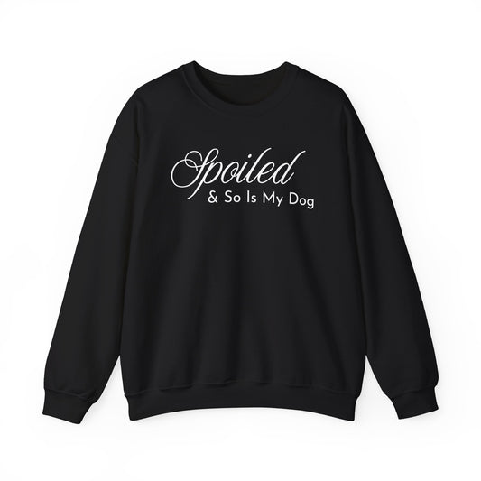 Spoiled & So Is My Dog Sweatshirt – Dog Lover Crewneck