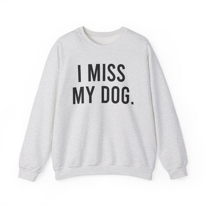 "I MISS MY DOG." dog lover sweatshirt with black text on light grey unisex crewneck