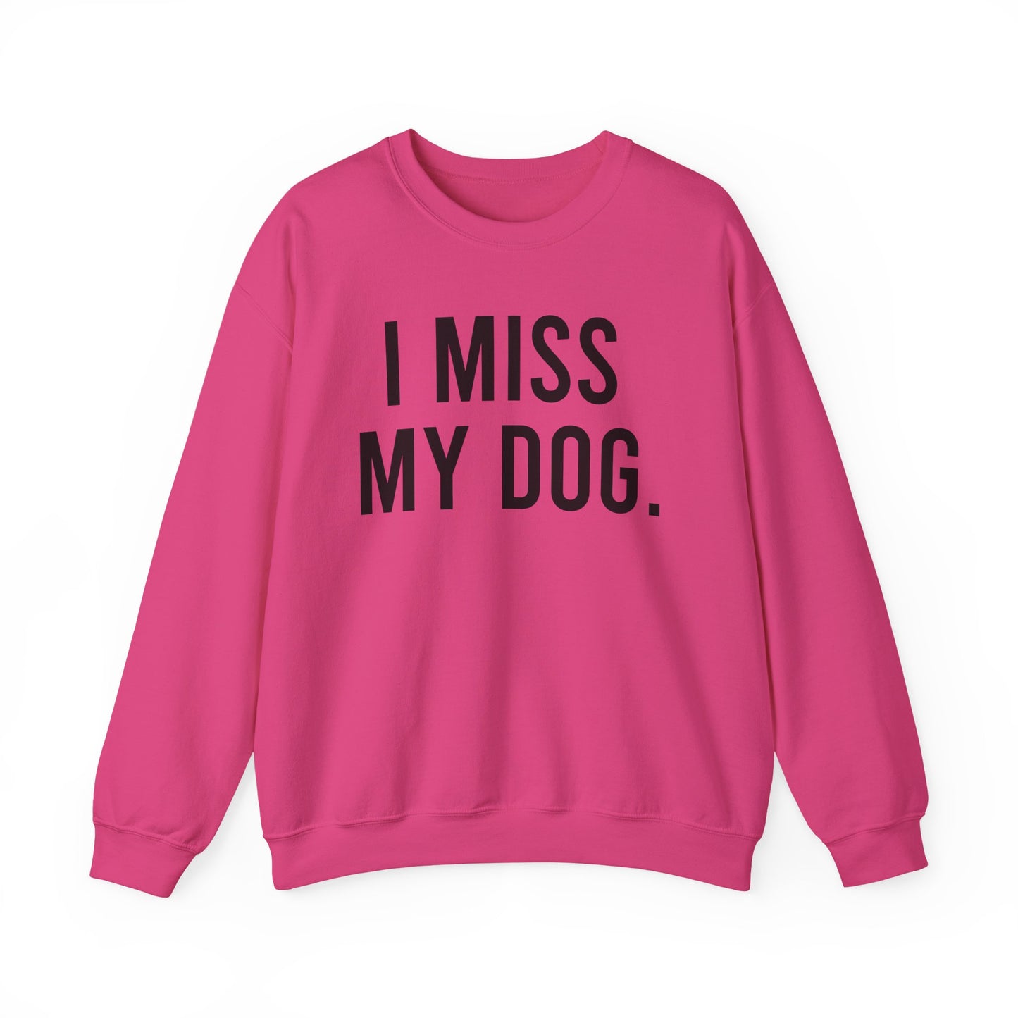 "I MISS MY DOG." dog lover sweatshirt with black text on fuschia pink unisex crewneck