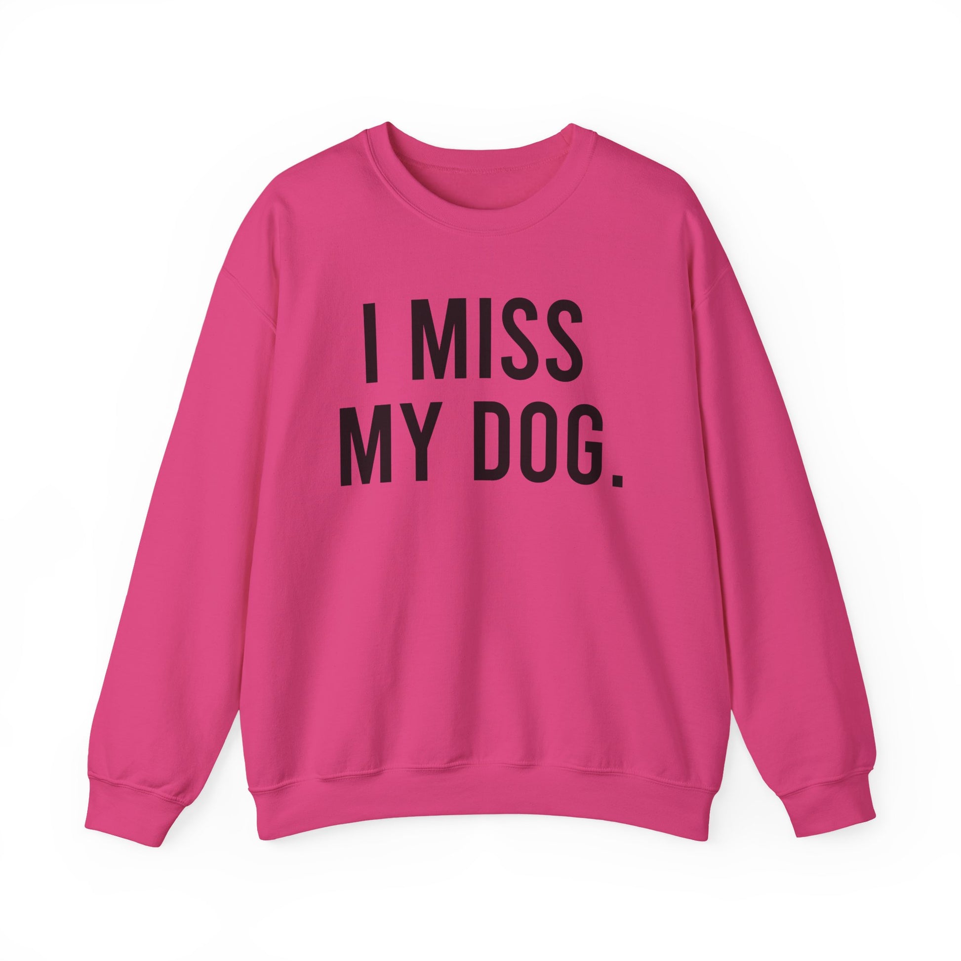 "I MISS MY DOG." dog lover sweatshirt with black text on fuschia pink unisex crewneck