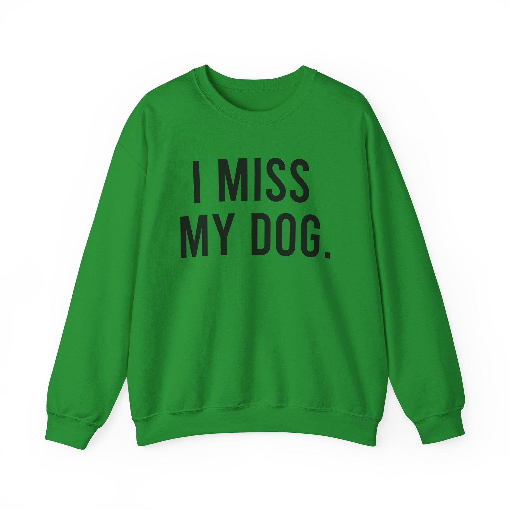 "I MISS MY DOG." dog lover sweatshirt with black text on green unisex crewneck
