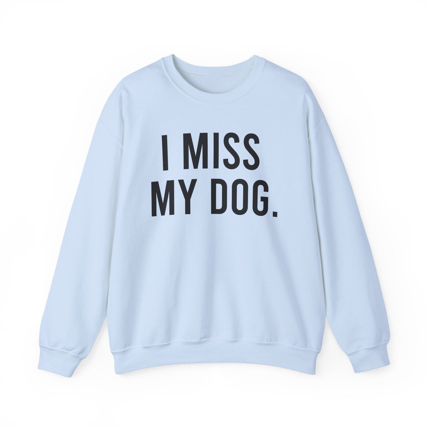 "I MISS MY DOG." dog lover sweatshirt with black text on light blue unisex crewneck