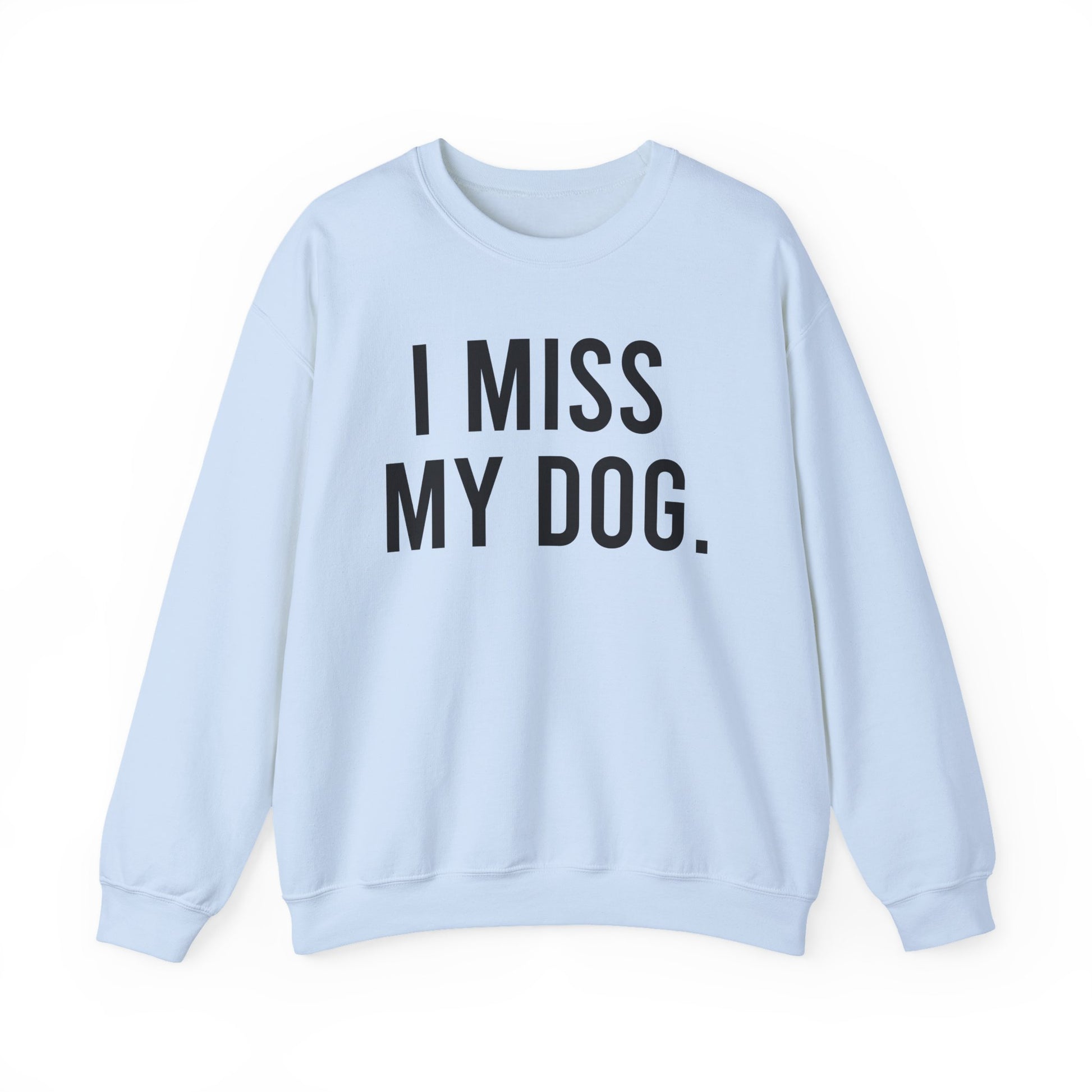 "I MISS MY DOG." dog lover sweatshirt with black text on light blue unisex crewneck