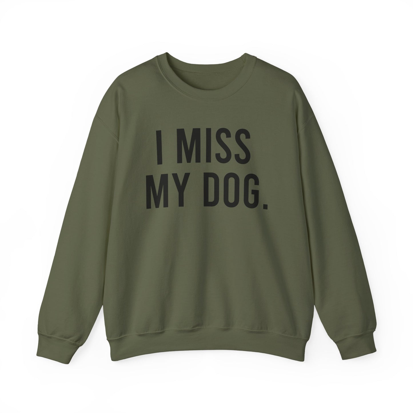 "I MISS MY DOG." dog lover sweatshirt with black text on military green unisex crewneck