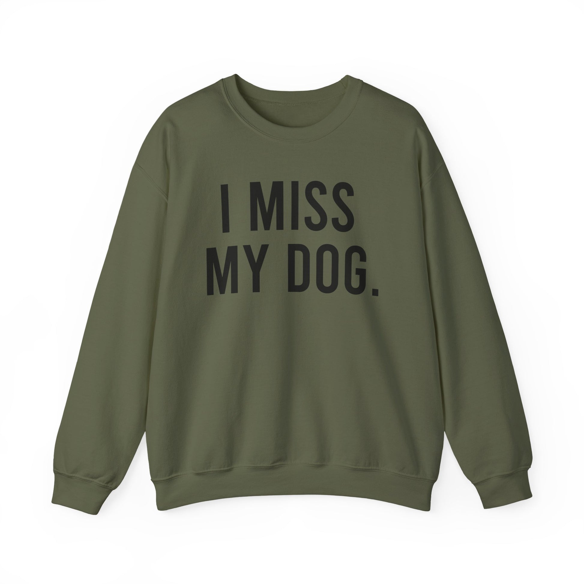 "I MISS MY DOG." dog lover sweatshirt with black text on military green unisex crewneck