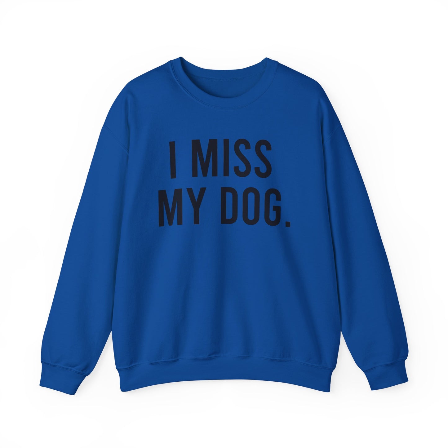 "I MISS MY DOG." dog lover sweatshirt with black text on royal blue unisex crewneck