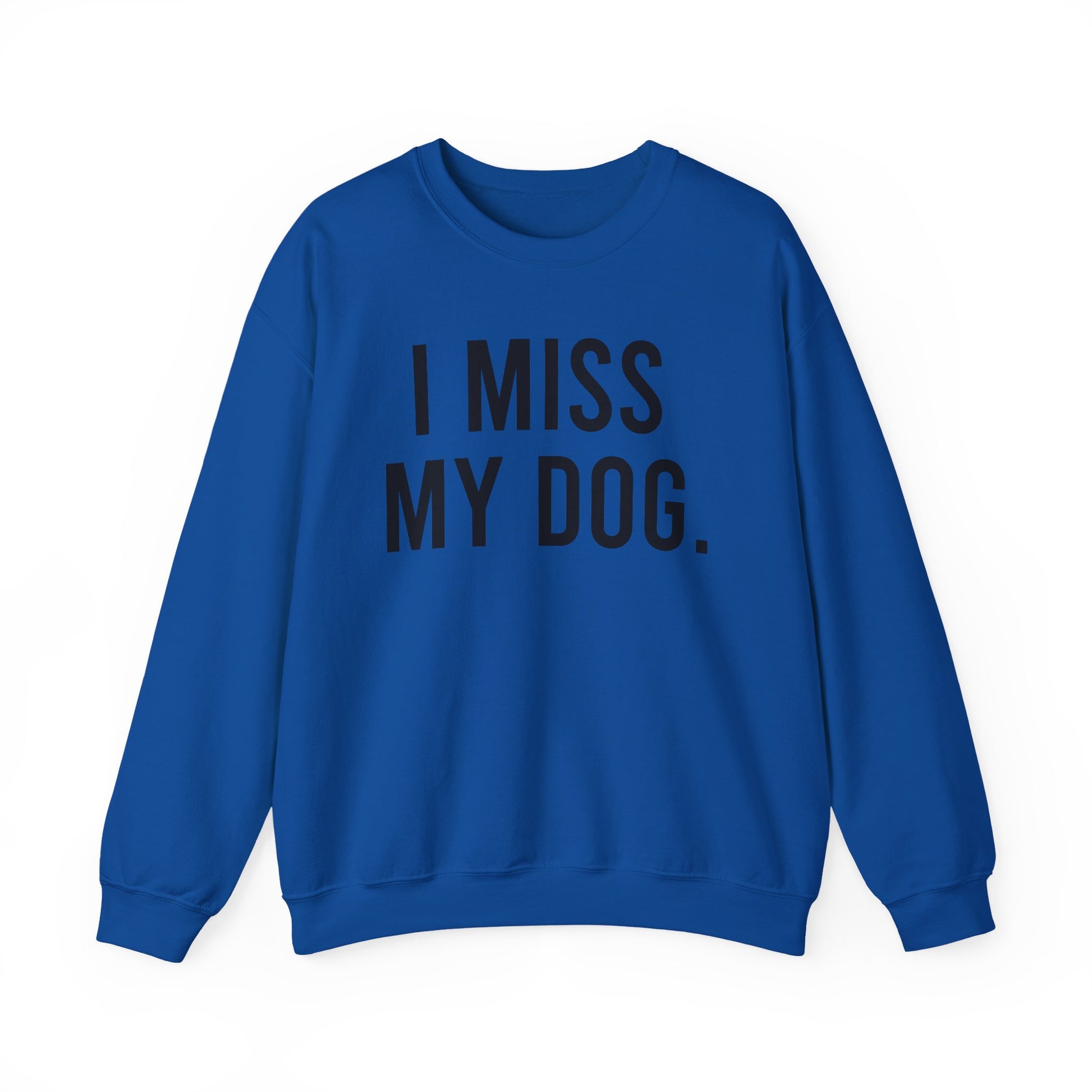 "I MISS MY DOG." dog lover sweatshirt with black text on royal blue unisex crewneck