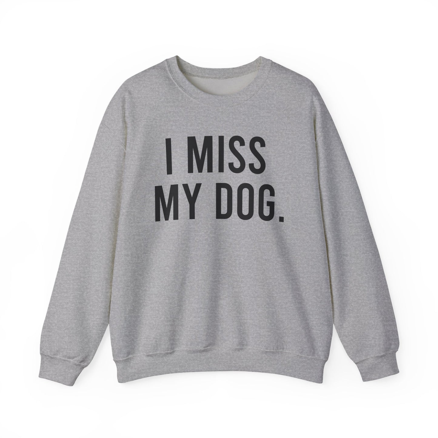 "I MISS MY DOG." dog lover sweatshirt with black text on grey unisex crewneck