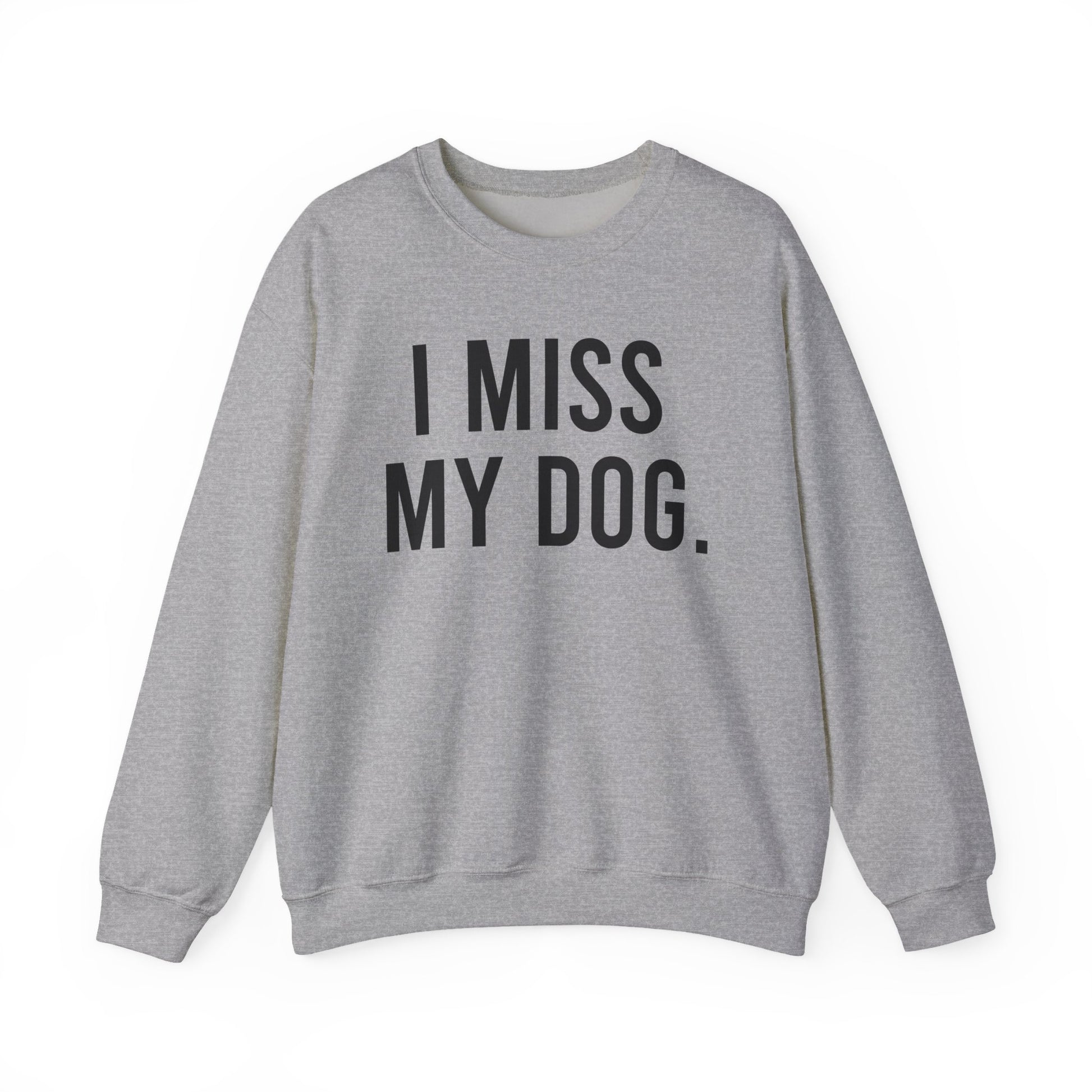"I MISS MY DOG." dog lover sweatshirt with black text on grey unisex crewneck