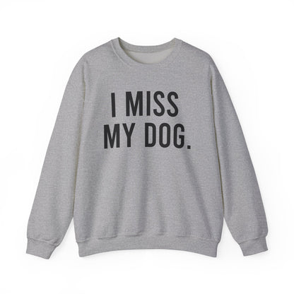 "I MISS MY DOG." dog lover sweatshirt with black text on grey unisex crewneck