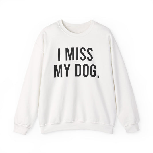 I Miss My Dog dog lover sweatshirt with black text on white unisex crewneck