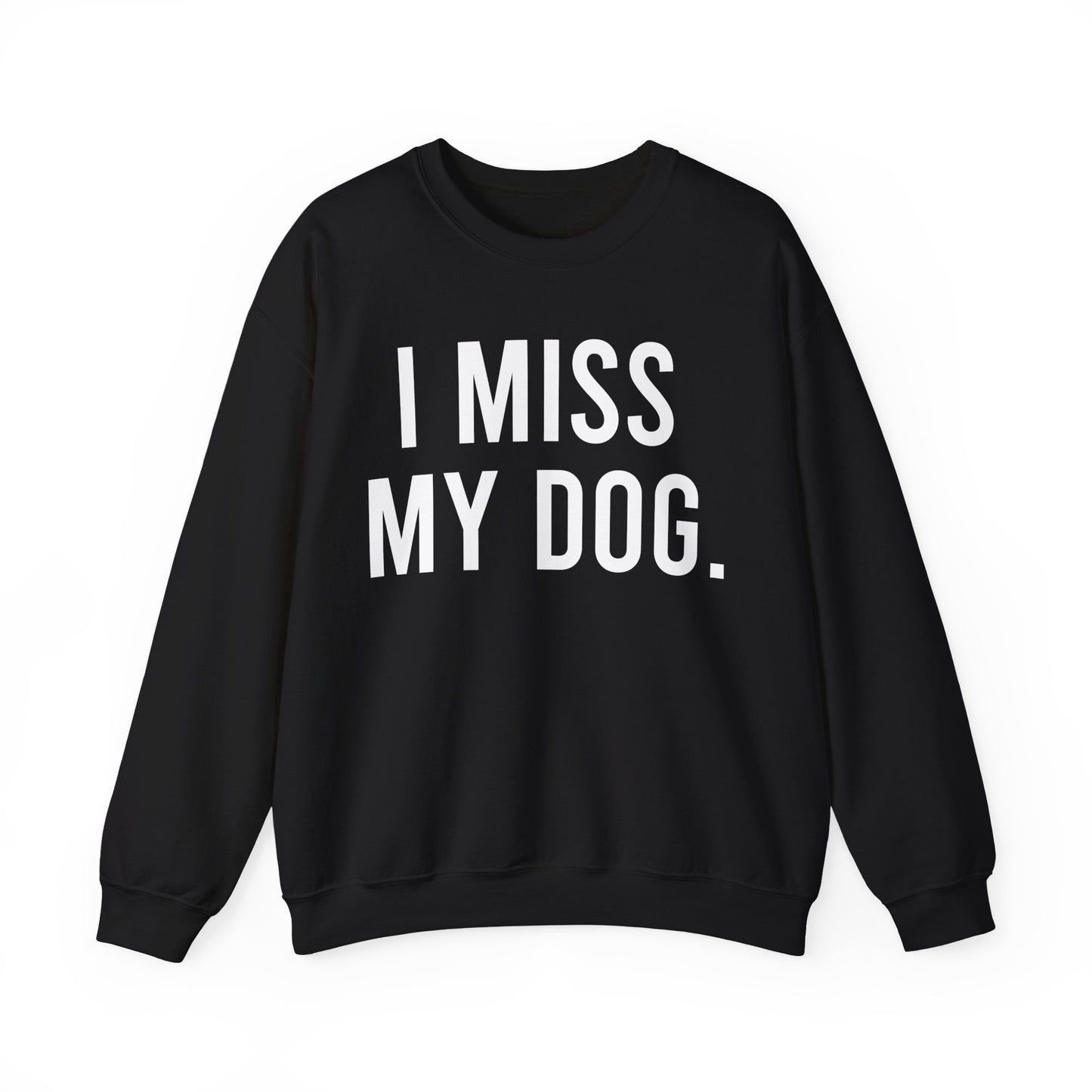 "I MISS MY DOG." dog lover sweatshirt with white text on black unisex crewneck
