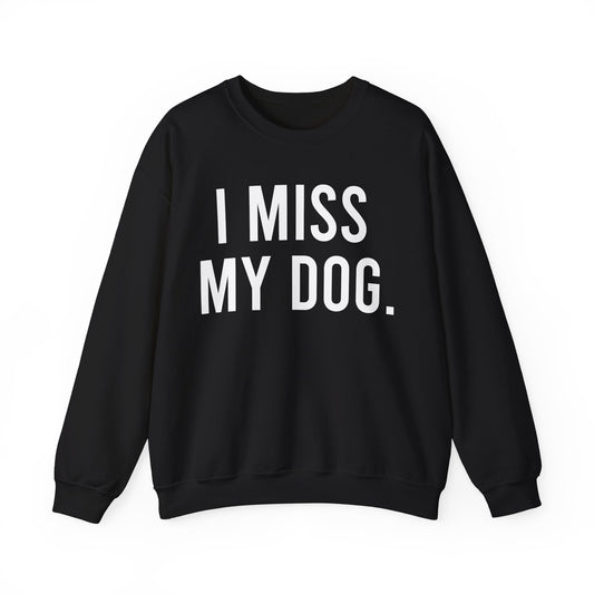 "I MISS MY DOG." dog lover sweatshirt with white text on black unisex crewneck