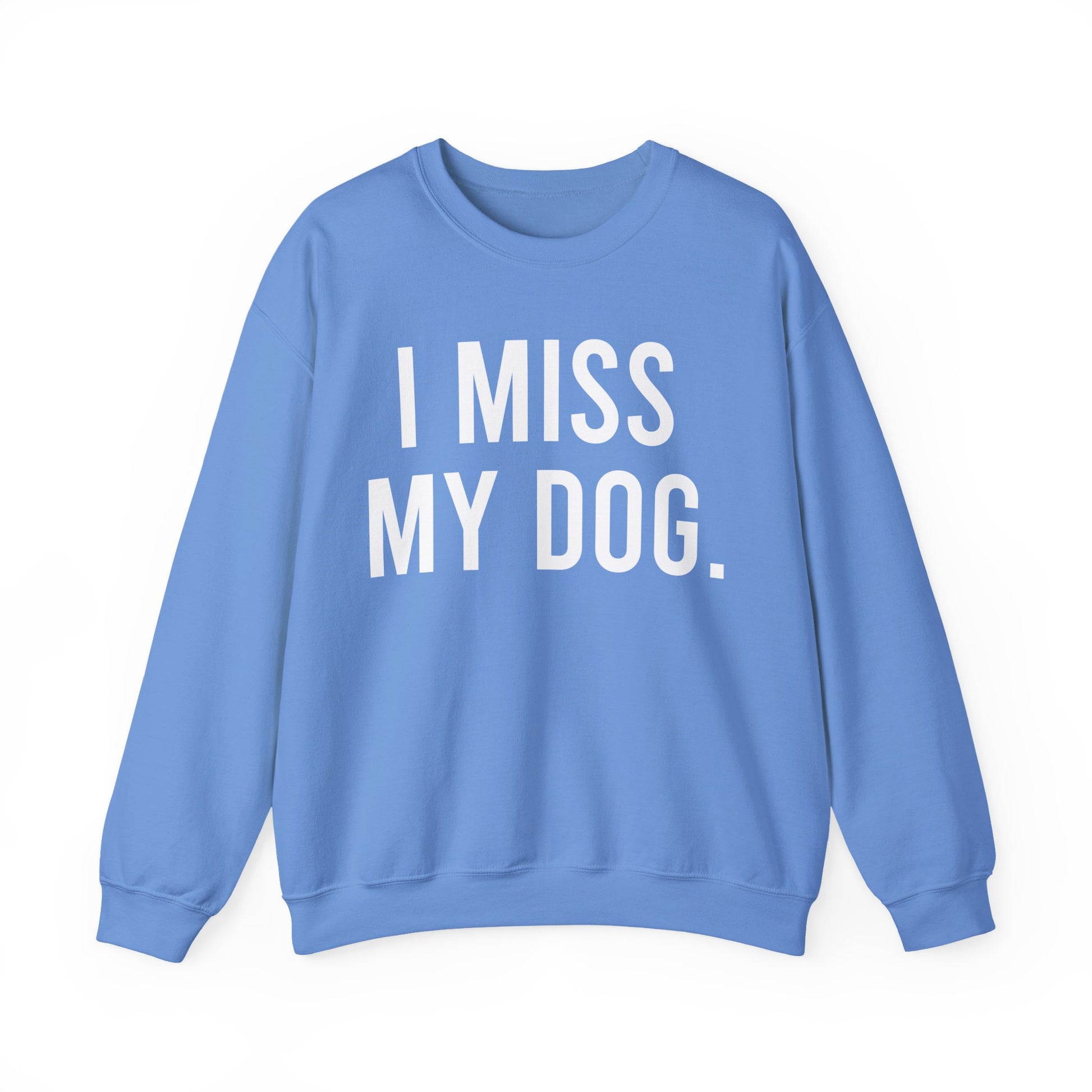 "I MISS MY DOG." dog lover sweatshirt with white text on carolina blue unisex crewneck