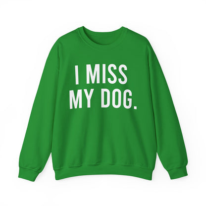 "I MISS MY DOG." dog lover sweatshirt with white text on irish green unisex crewneck