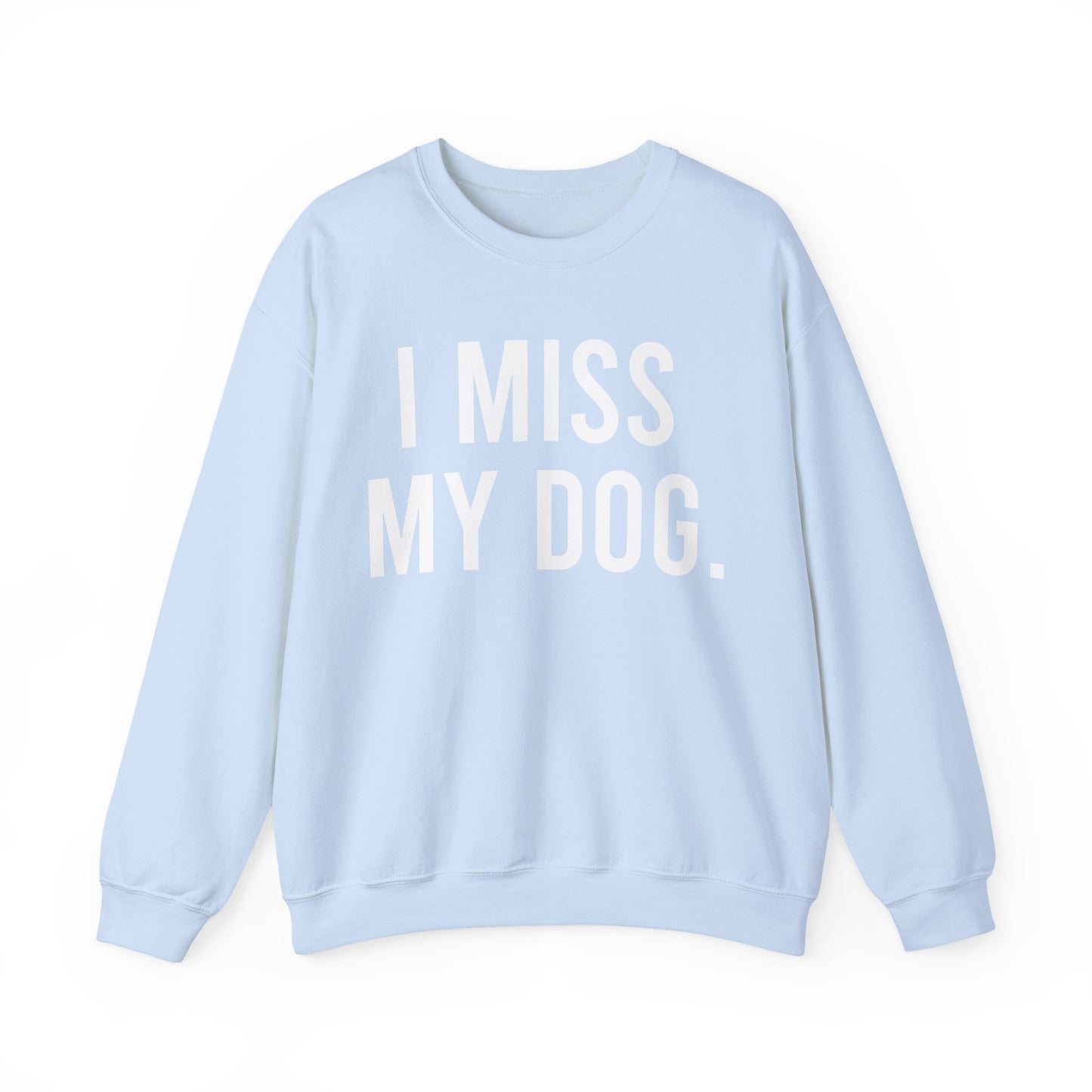 "I MISS MY DOG." dog lover sweatshirt with white text on light blue unisex crewneck
