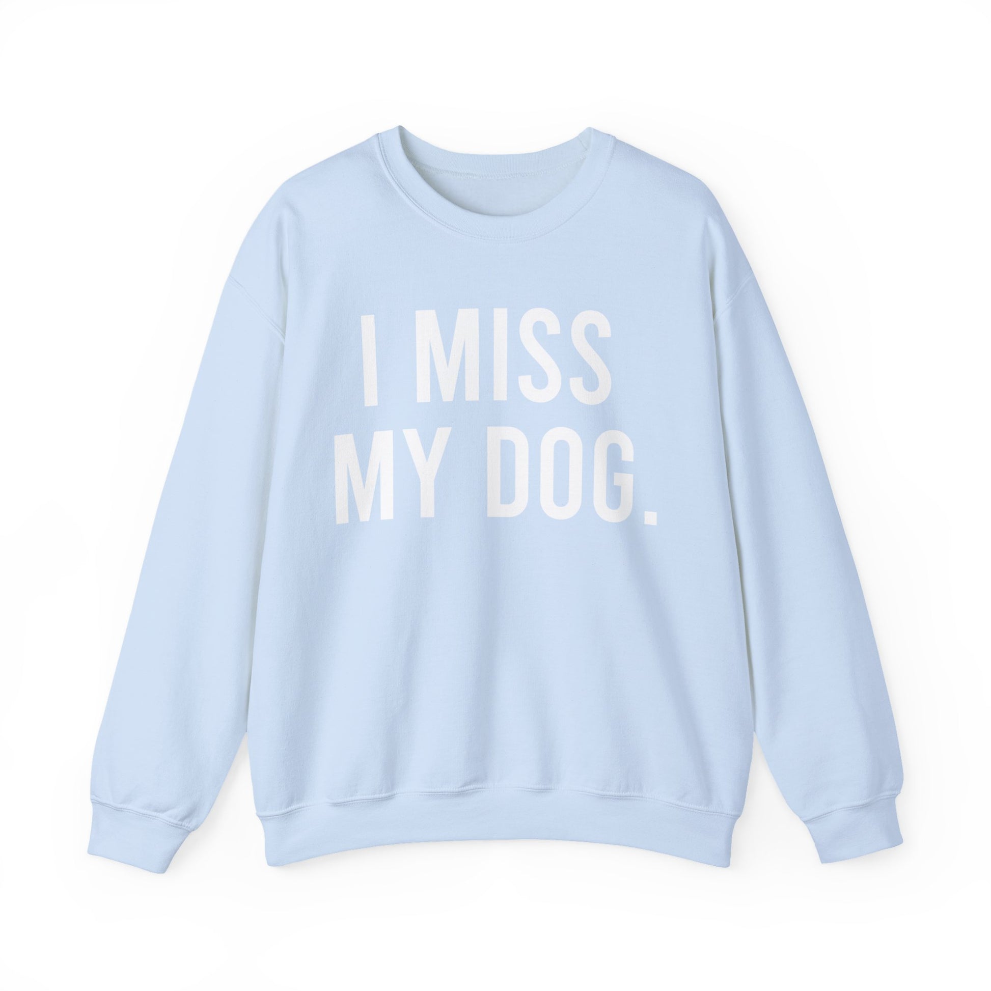 "I MISS MY DOG." dog lover sweatshirt with white text on light blue unisex crewneck