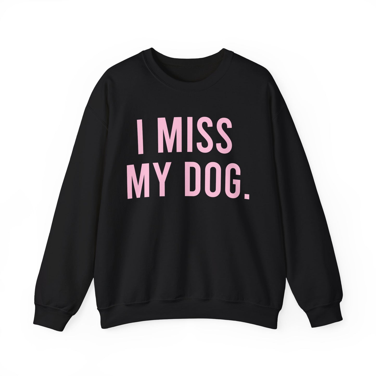 "I MISS MY DOG." dog lover sweatshirt with light pink text on black unisex crewneck