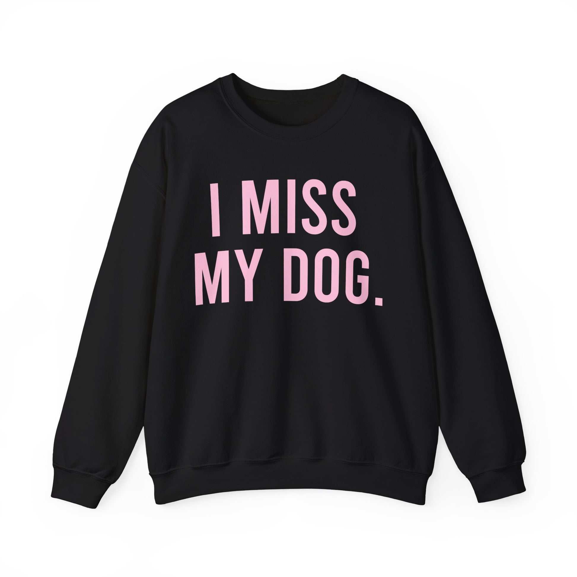 "I MISS MY DOG." dog lover sweatshirt with light pink text on black unisex crewneck