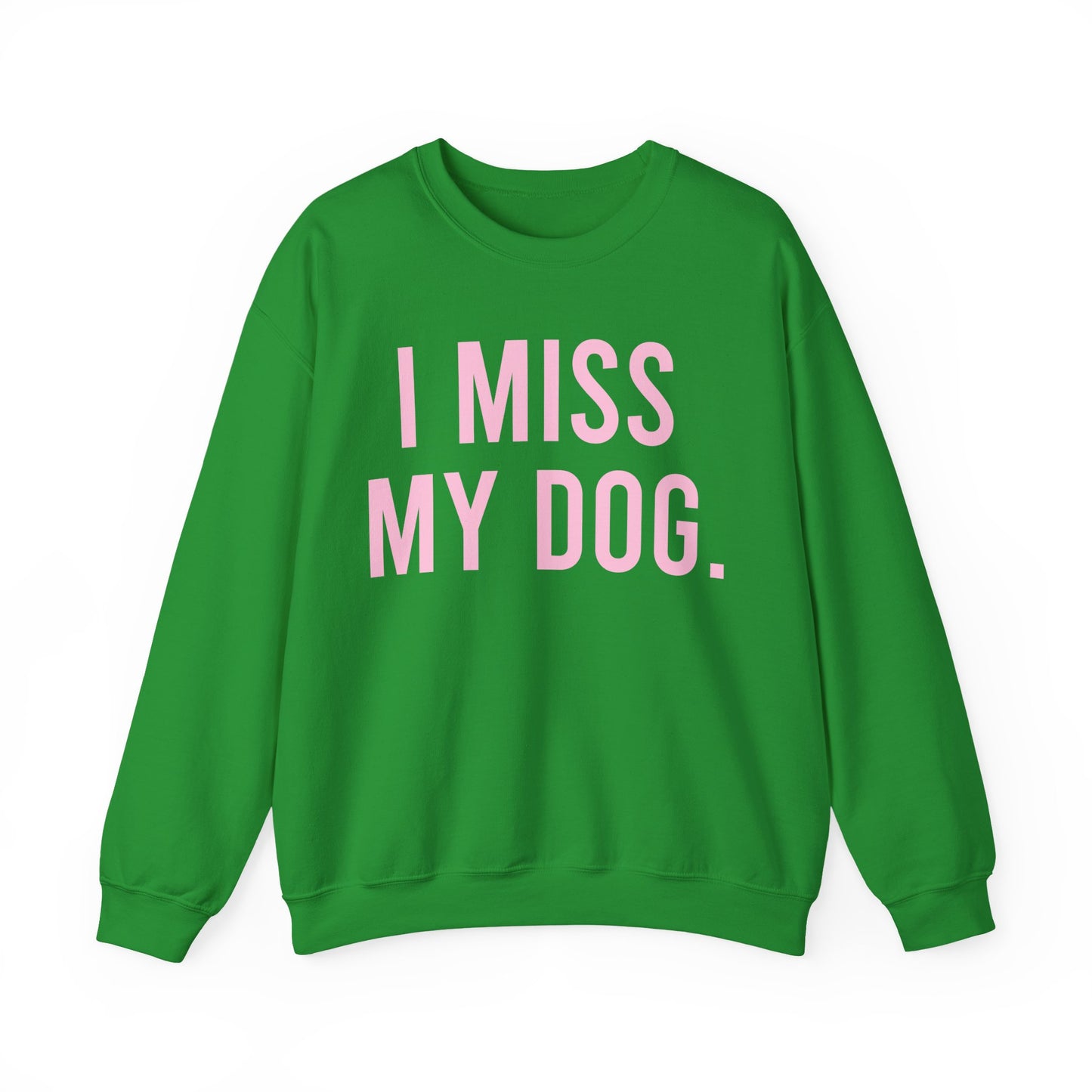 "I MISS MY DOG." dog lover sweatshirt with light pink text on irish green unisex crewneck