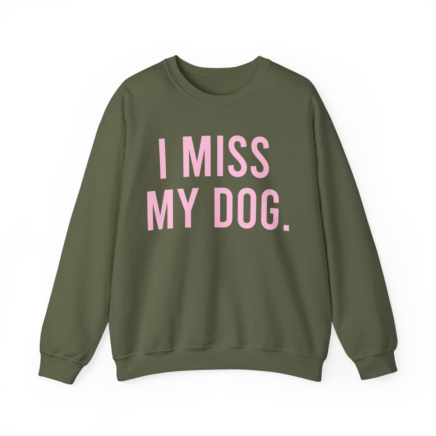 "I MISS MY DOG." dog lover sweatshirt with light pink text on military green unisex crewneck