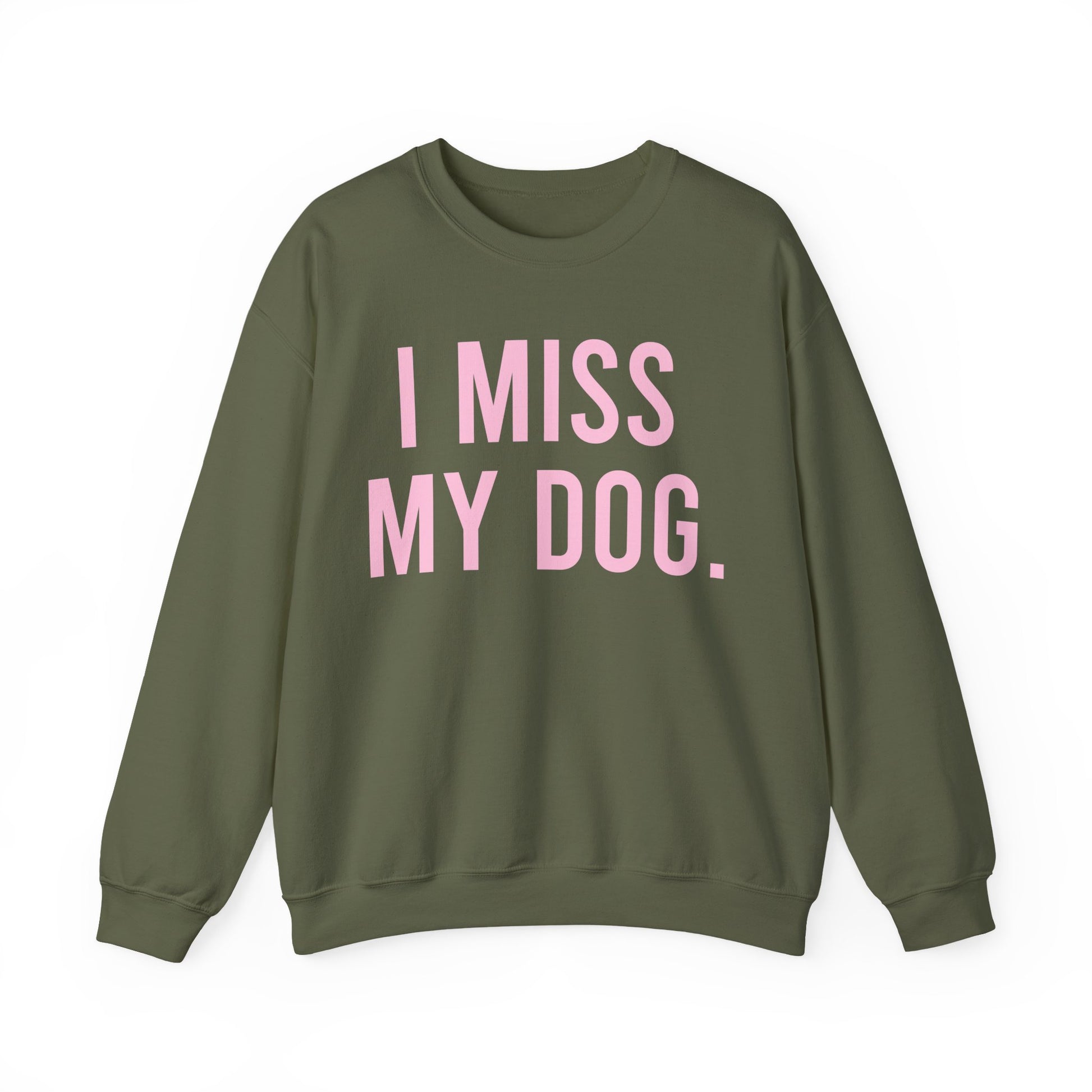 "I MISS MY DOG." dog lover sweatshirt with light pink text on military green unisex crewneck