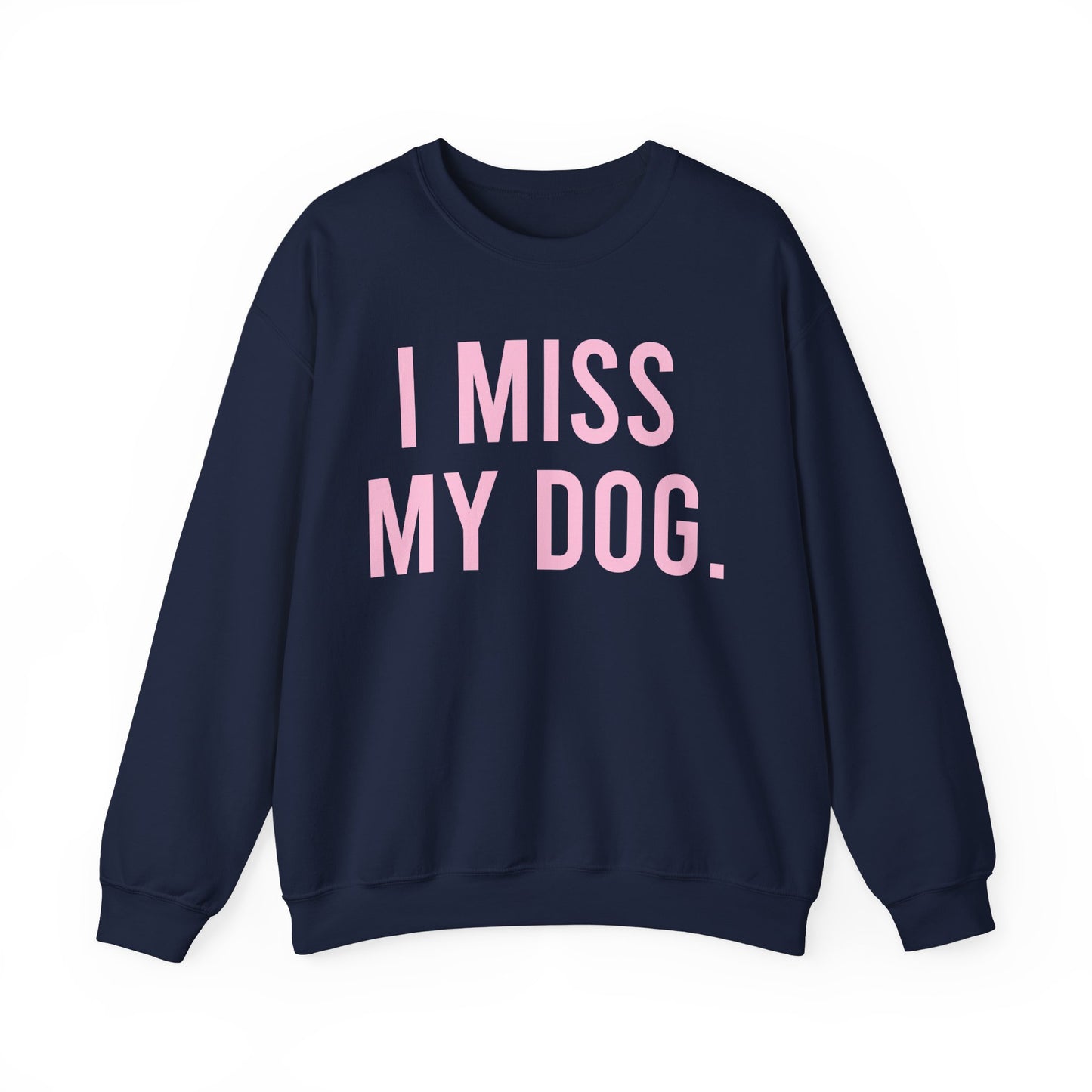 "I MISS MY DOG." dog lover sweatshirt with light pink text on navy blue unisex crewneck