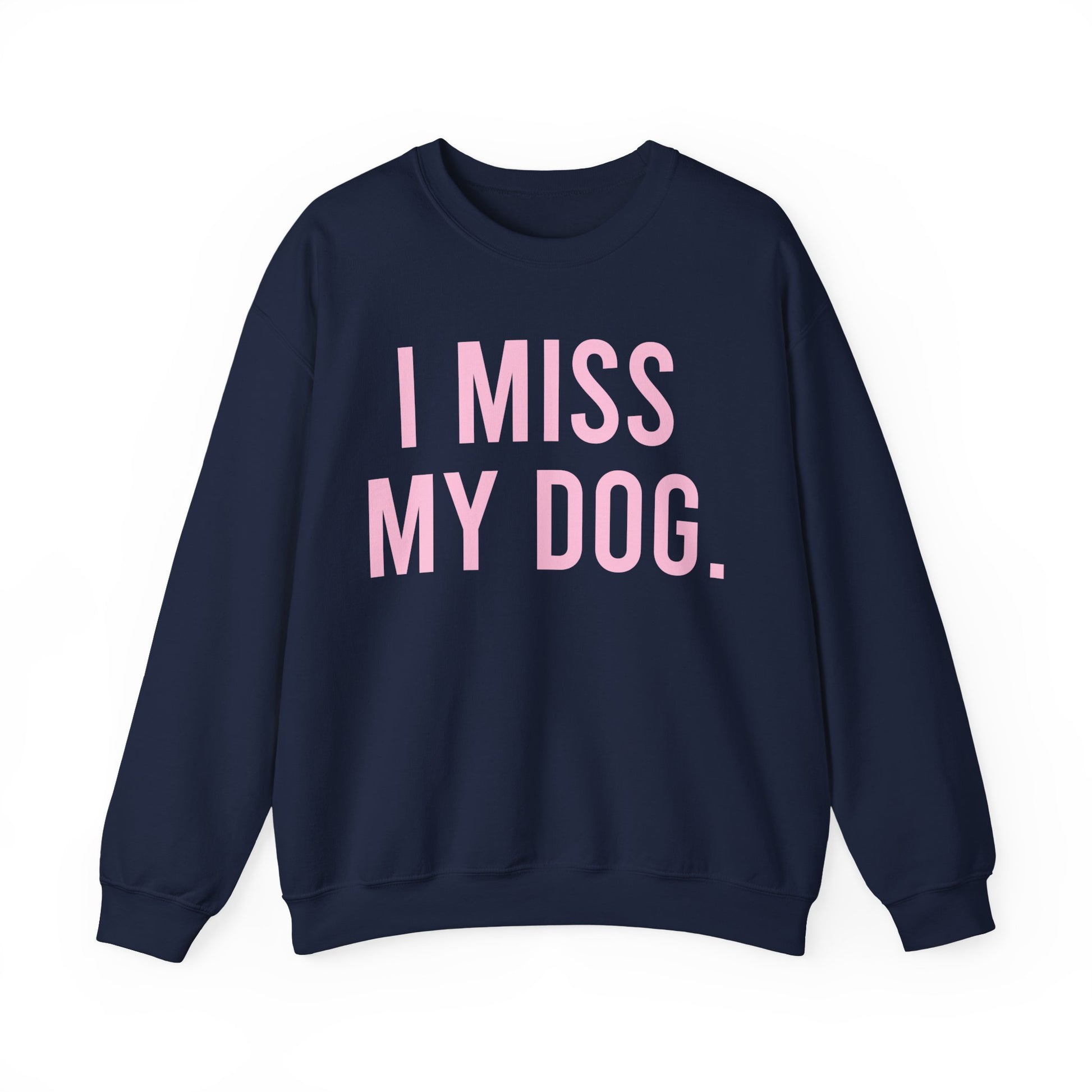 "I MISS MY DOG." dog lover sweatshirt with light pink text on navy blue unisex crewneck