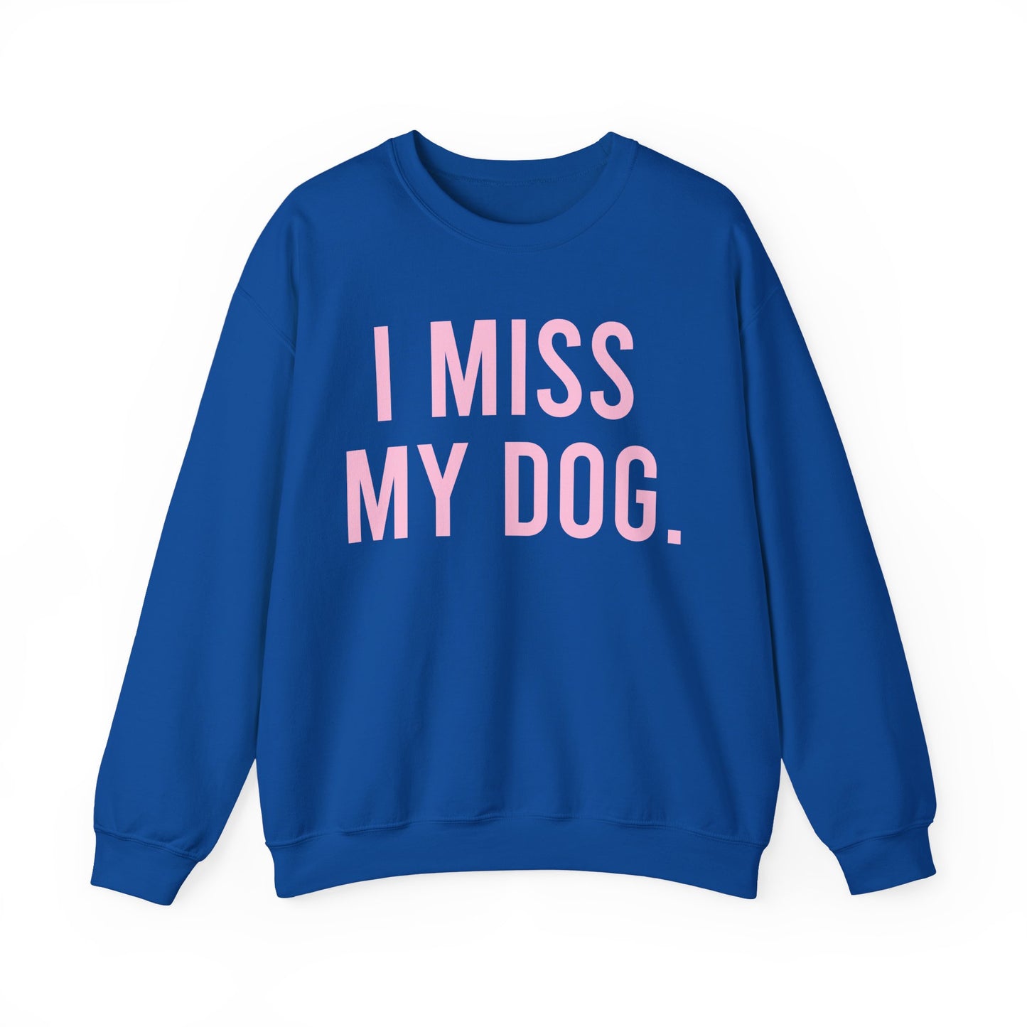 "I MISS MY DOG." dog lover sweatshirt with light pink text on royal blue unisex crewneck