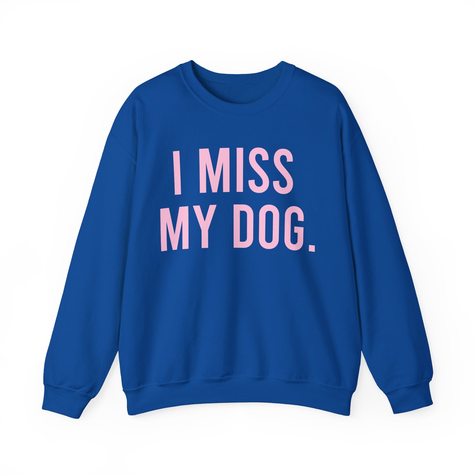 "I MISS MY DOG." dog lover sweatshirt with light pink text on royal blue unisex crewneck
