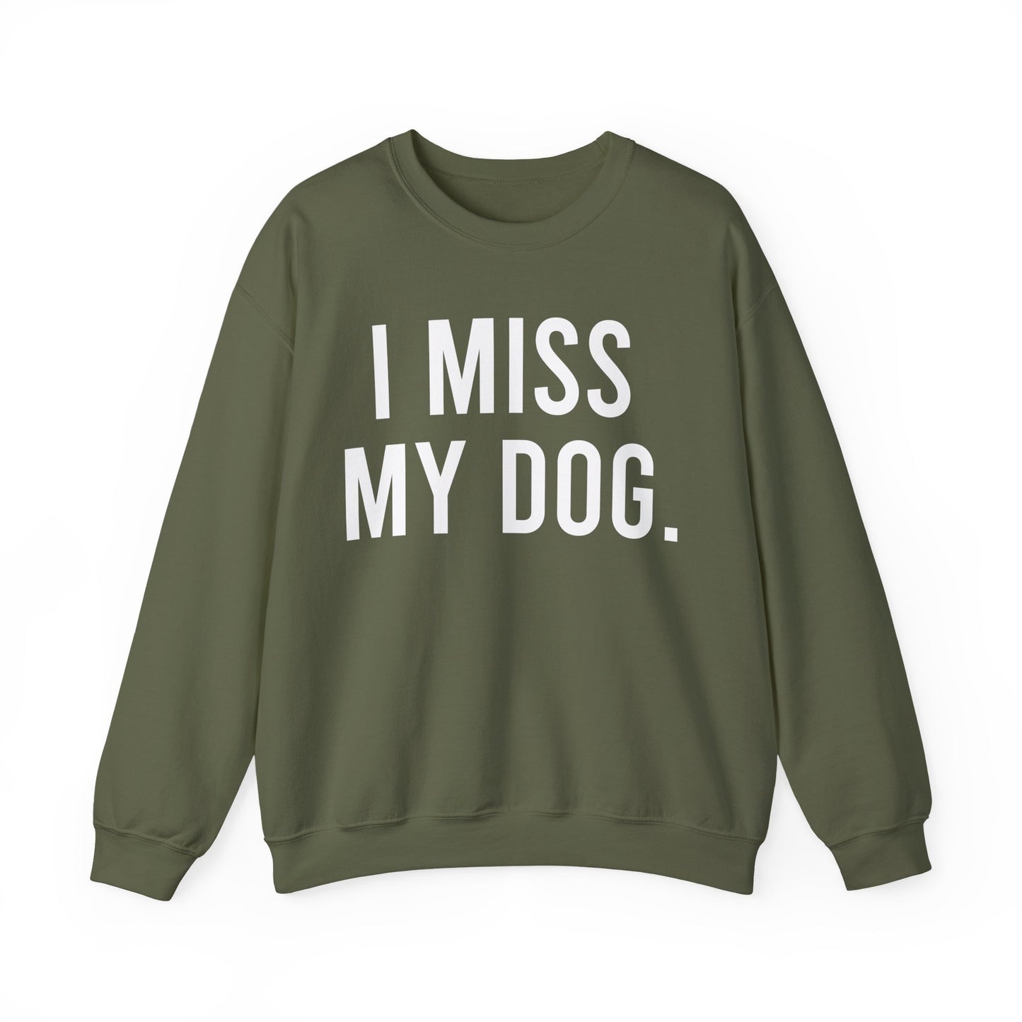 "I MISS MY DOG." dog lover sweatshirt with white text on military green unisex crewneck