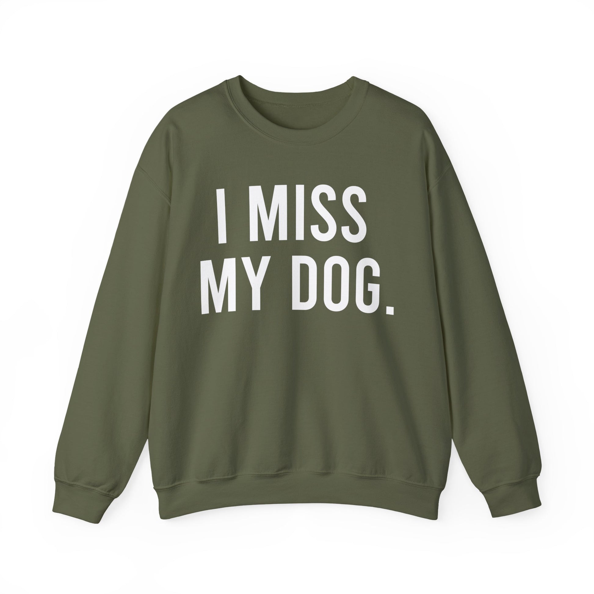 "I MISS MY DOG." dog lover sweatshirt with white text on military green unisex crewneck