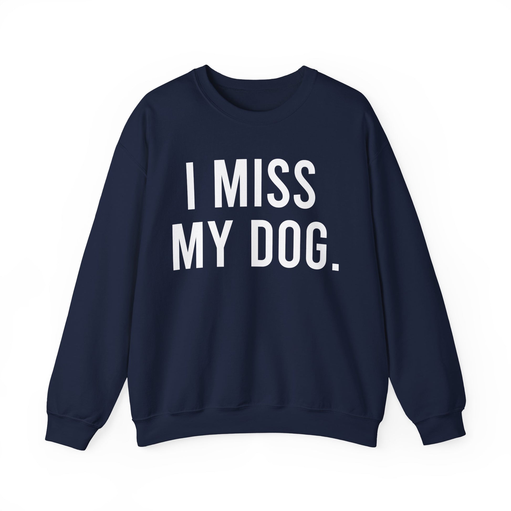"I MISS MY DOG." dog lover sweatshirt with white text on navy unisex crewneck