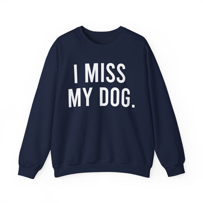 "I MISS MY DOG." dog lover sweatshirt with white text on navy unisex crewneck