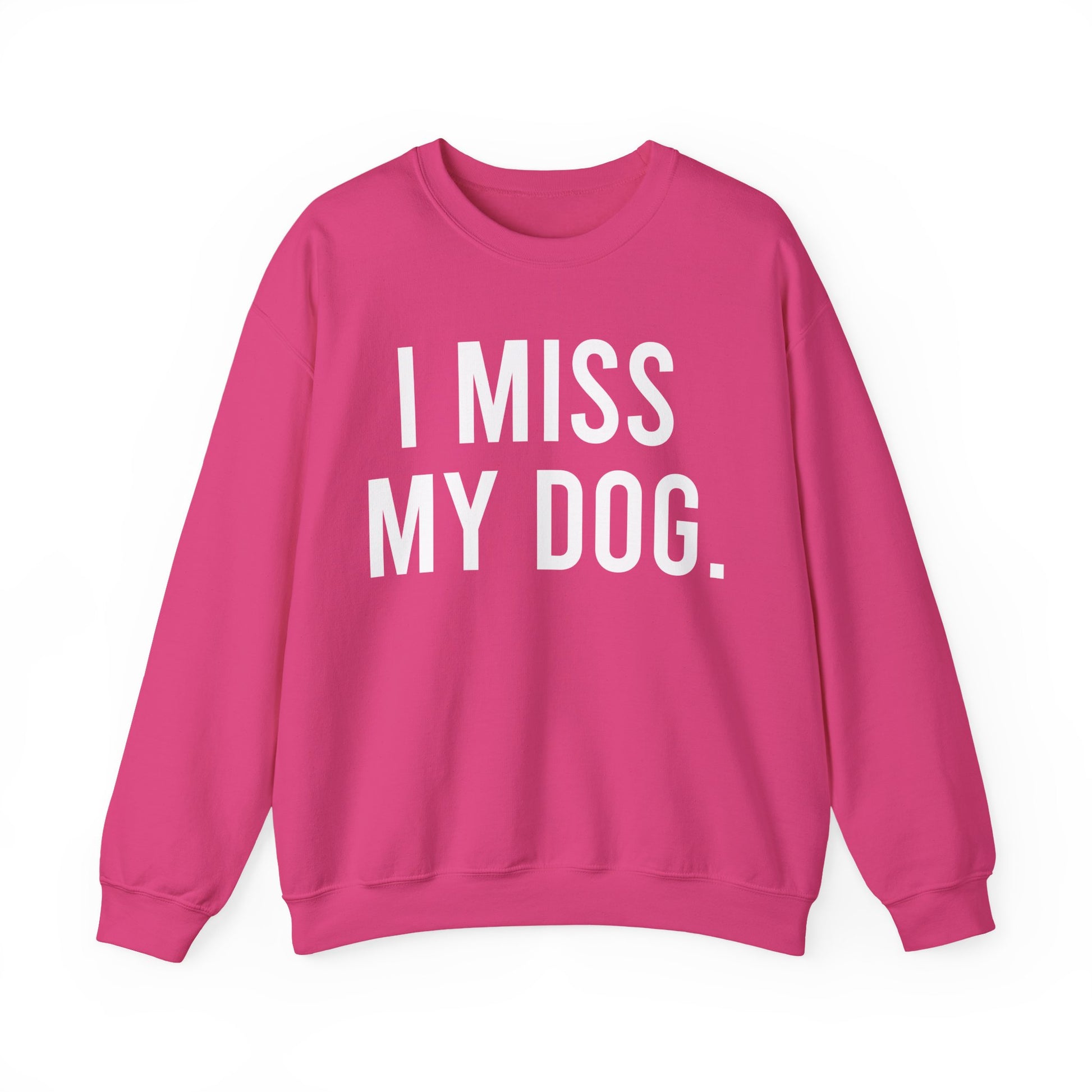 "I MISS MY DOG." dog lover sweatshirt with white text on pink heliconia unisex crewneck