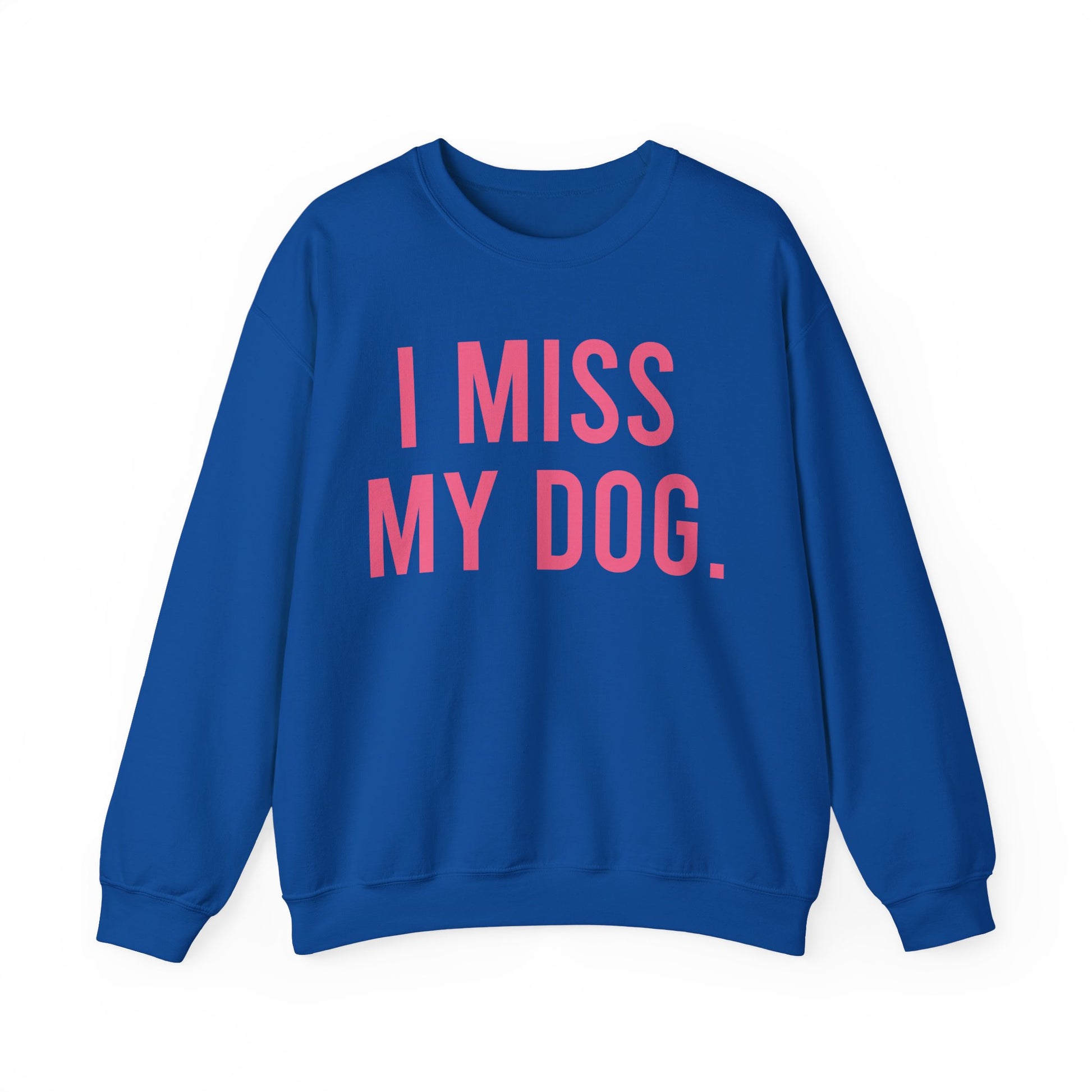 "I MISS MY DOG." dog lover sweatshirt with fuchsia pink text on royal blue unisex crewneck