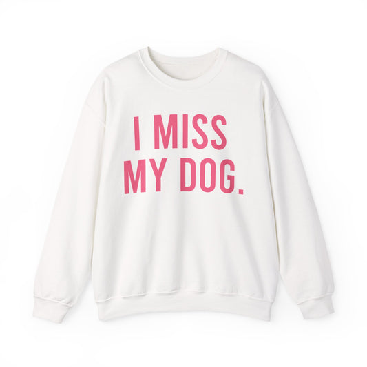"I MISS MY DOG." dog lover sweatshirt with fuchsia pink text on white unisex crewneck