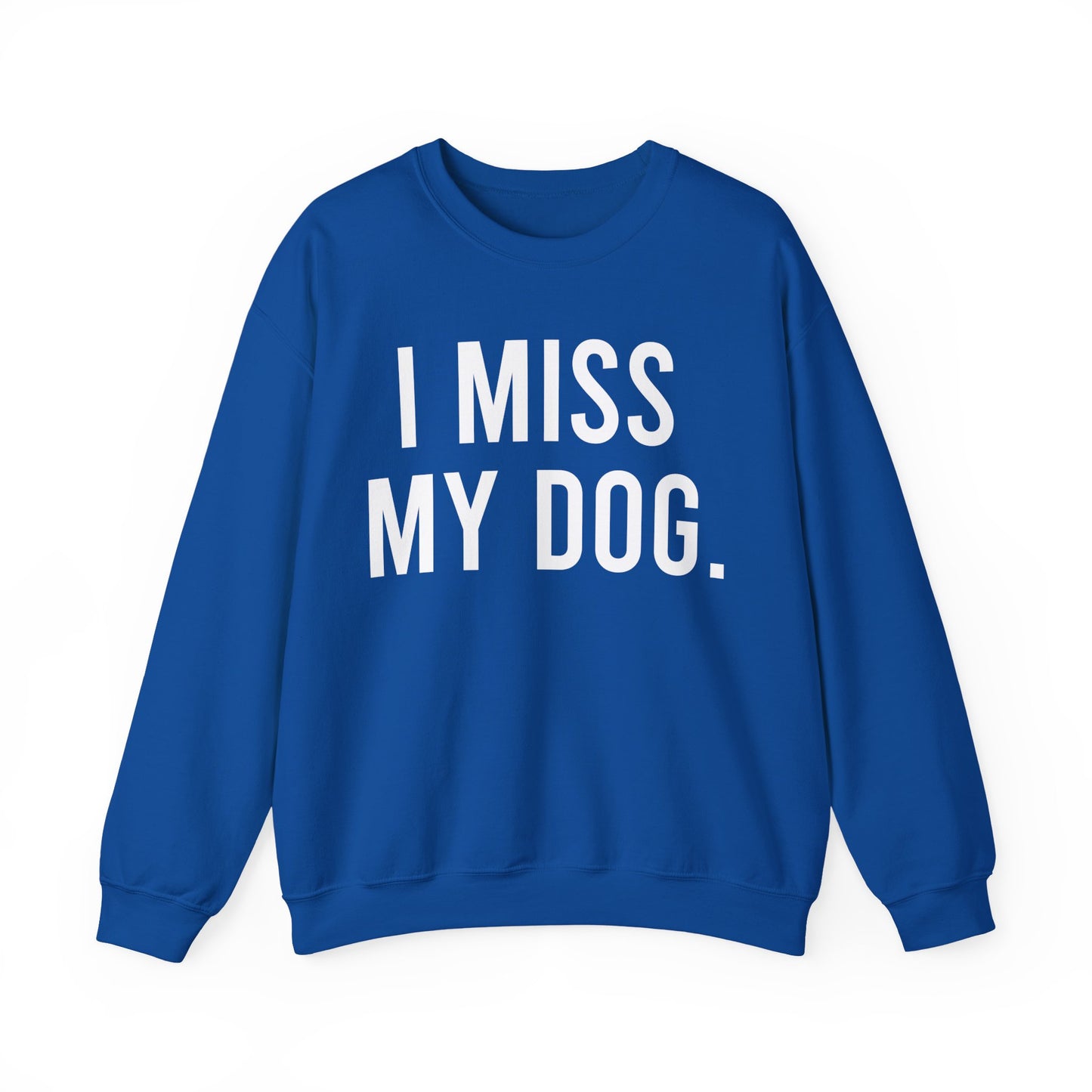 "I MISS MY DOG." dog lover sweatshirt with white text on royal blue unisex crewneck