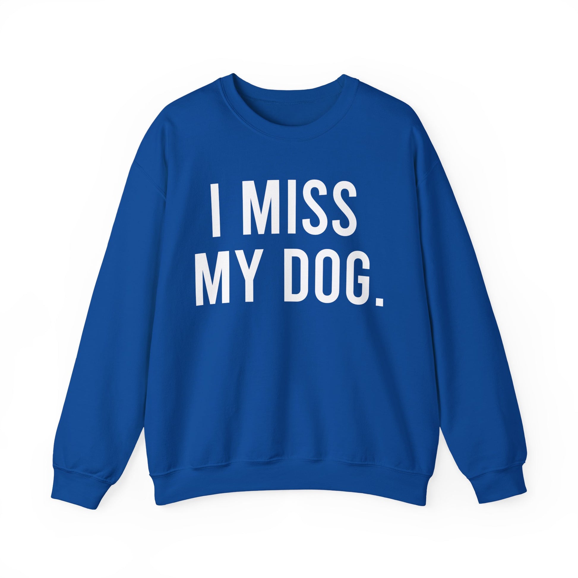 "I MISS MY DOG." dog lover sweatshirt with white text on royal blue unisex crewneck