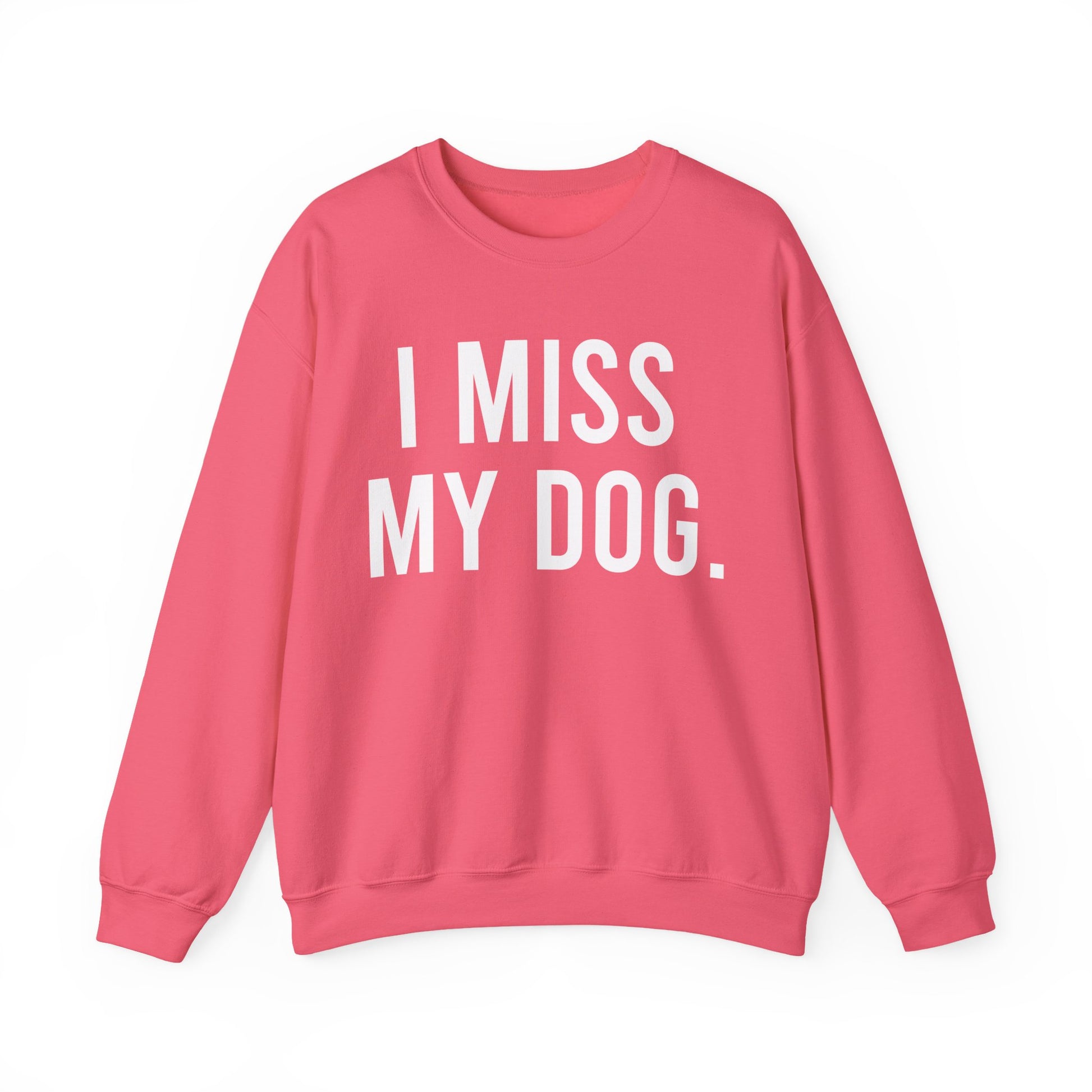 "I MISS MY DOG." dog lover sweatshirt with white text on safety pink unisex crewneck