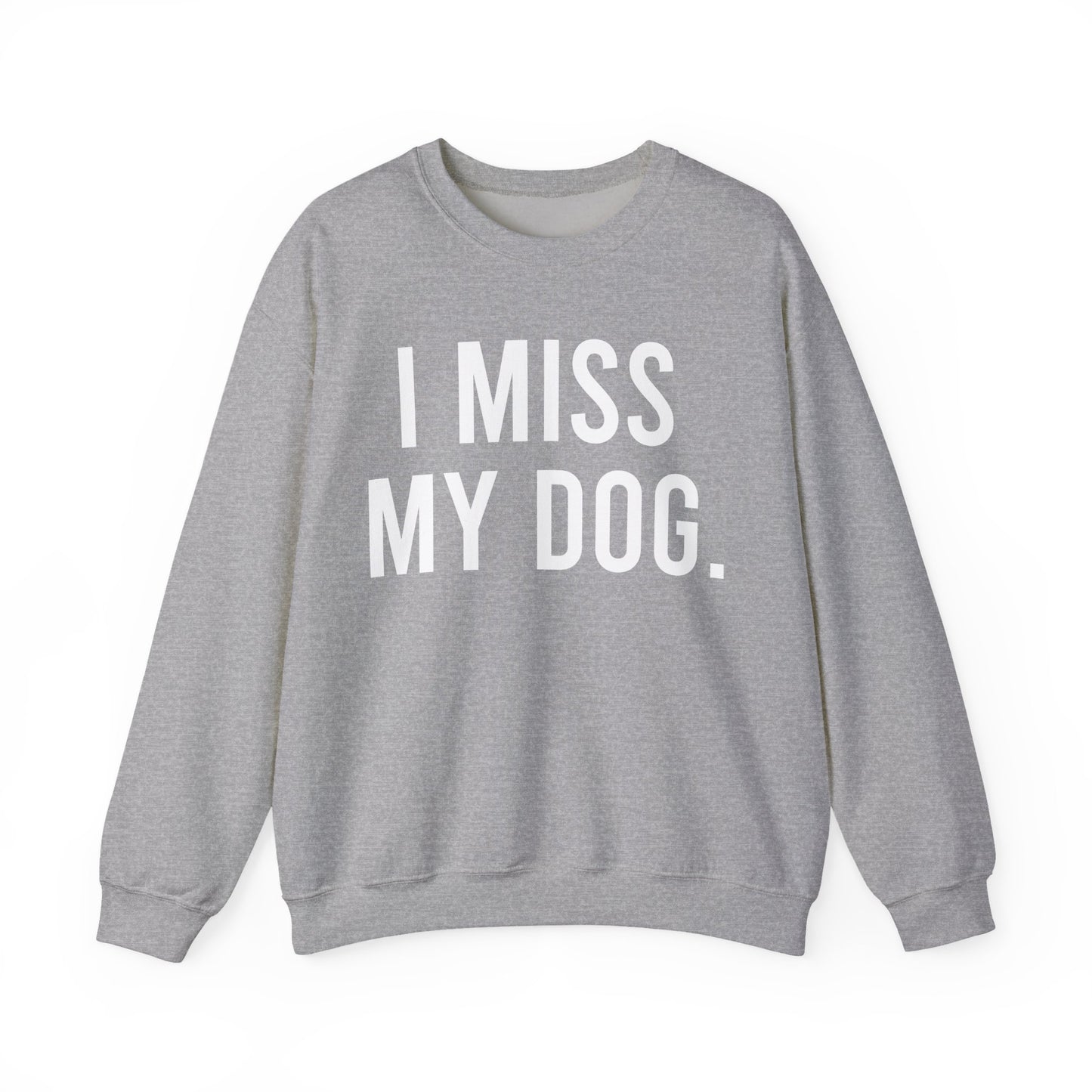 "I MISS MY DOG." dog lover sweatshirt with white text on sport grey unisex crewneck
