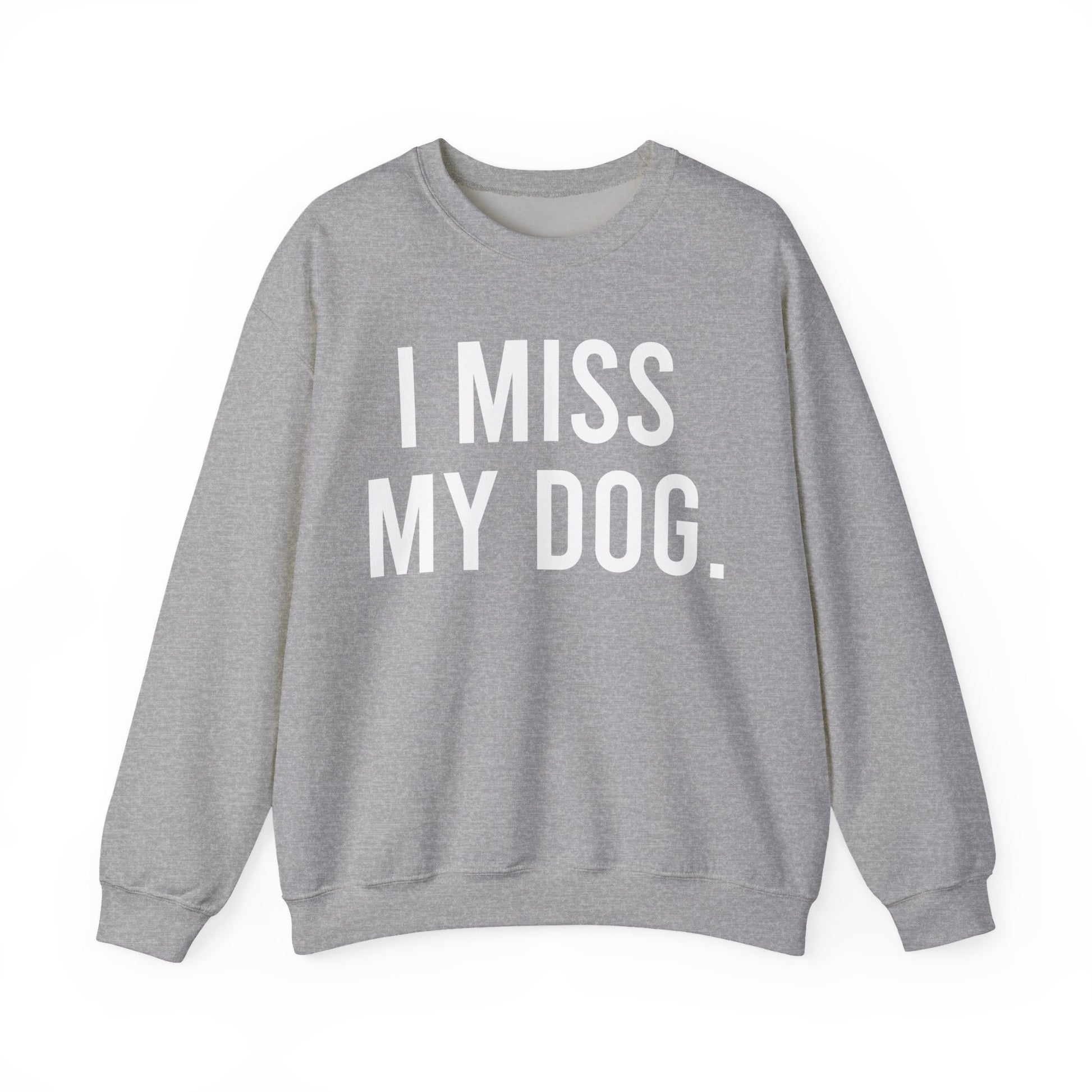 "I MISS MY DOG." dog lover sweatshirt with white text on sport grey unisex crewneck