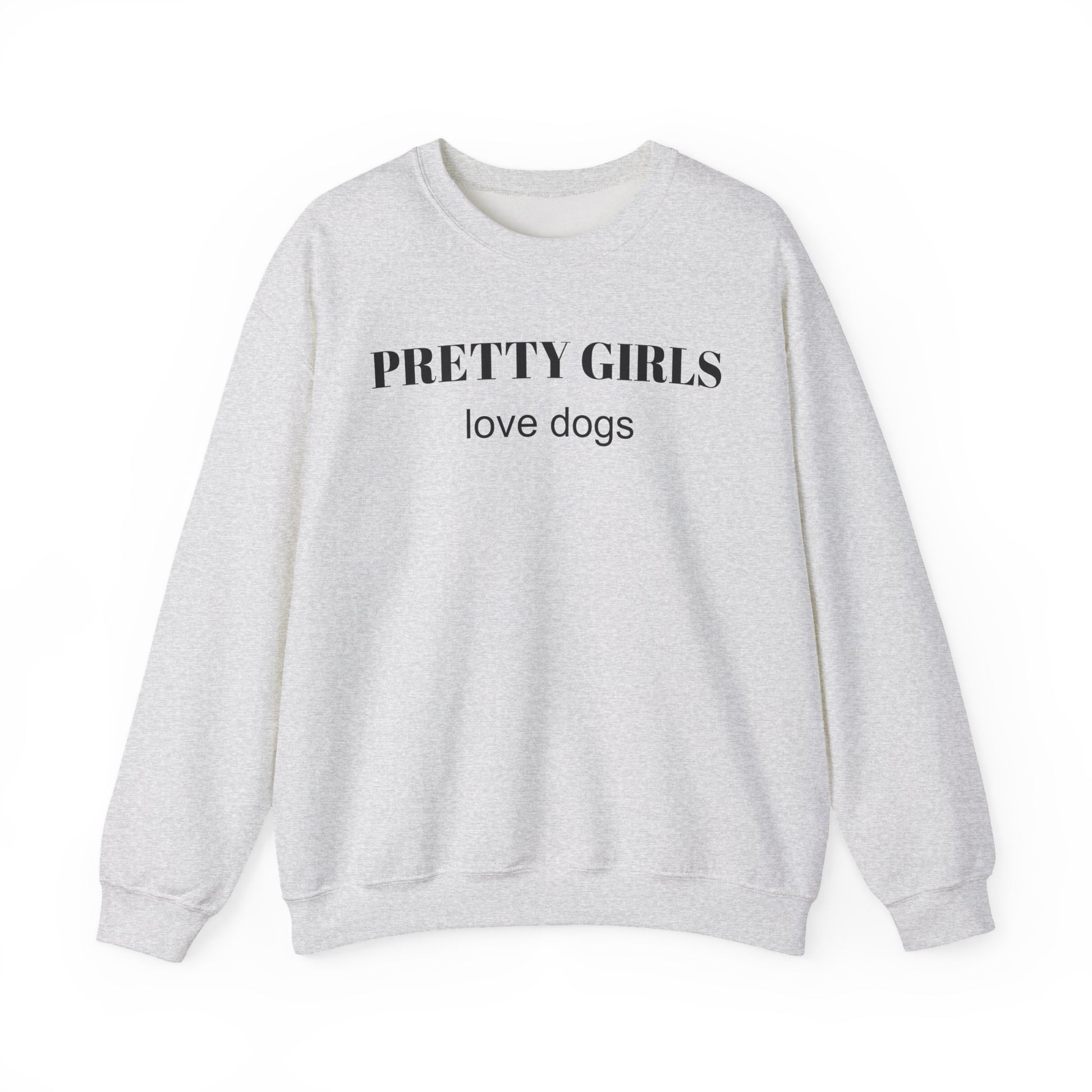 Ash gray sweatshirt with "PRETTY GIRLS love dogs" black text on a white background.