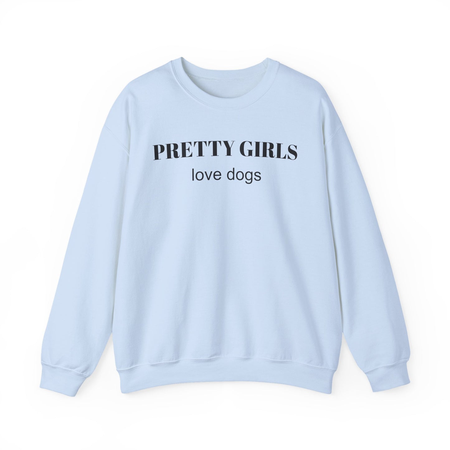 Light blue sweatshirt with "PRETTY GIRLS love dogs" black text on a white background.