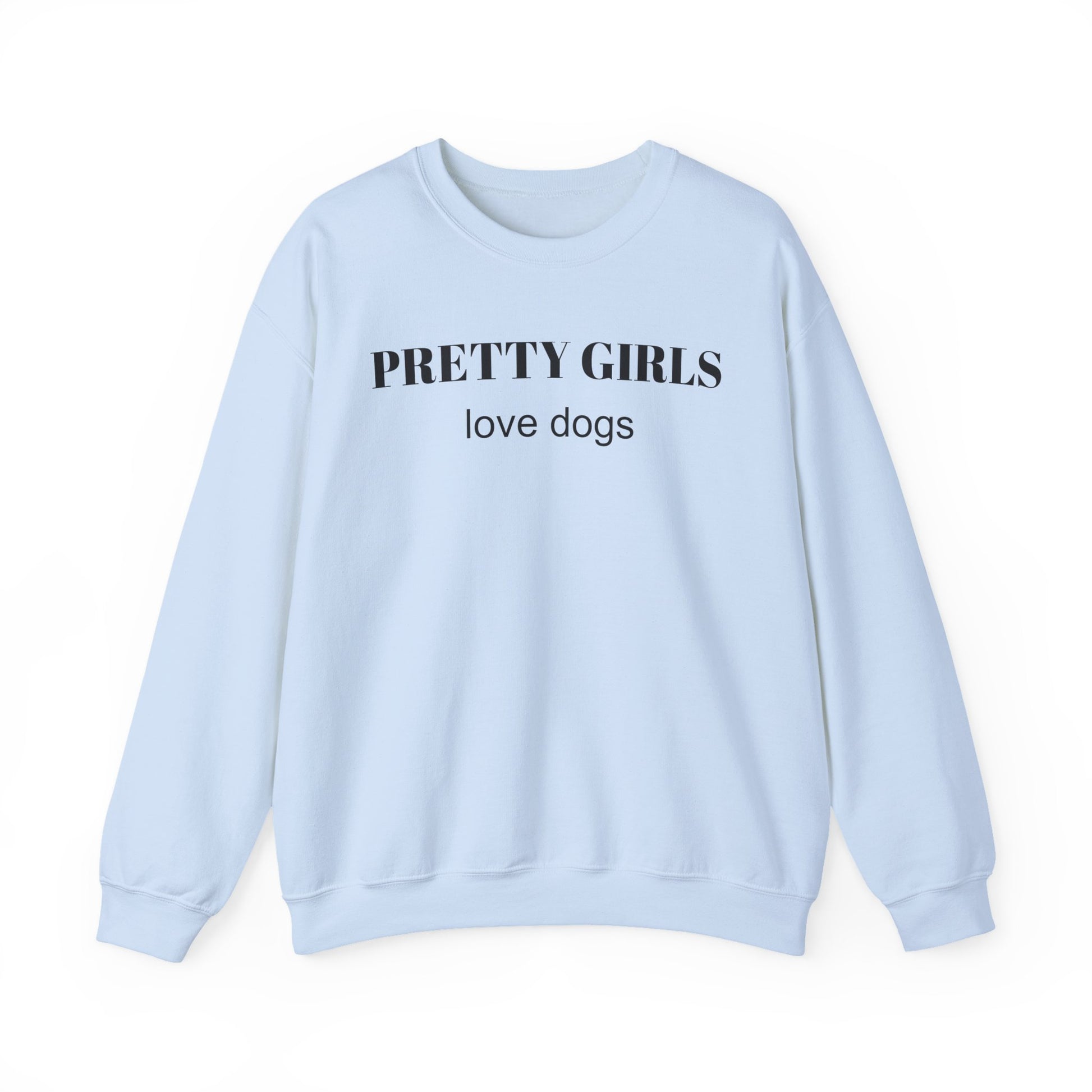 Light blue sweatshirt with "PRETTY GIRLS love dogs" black text on a white background.