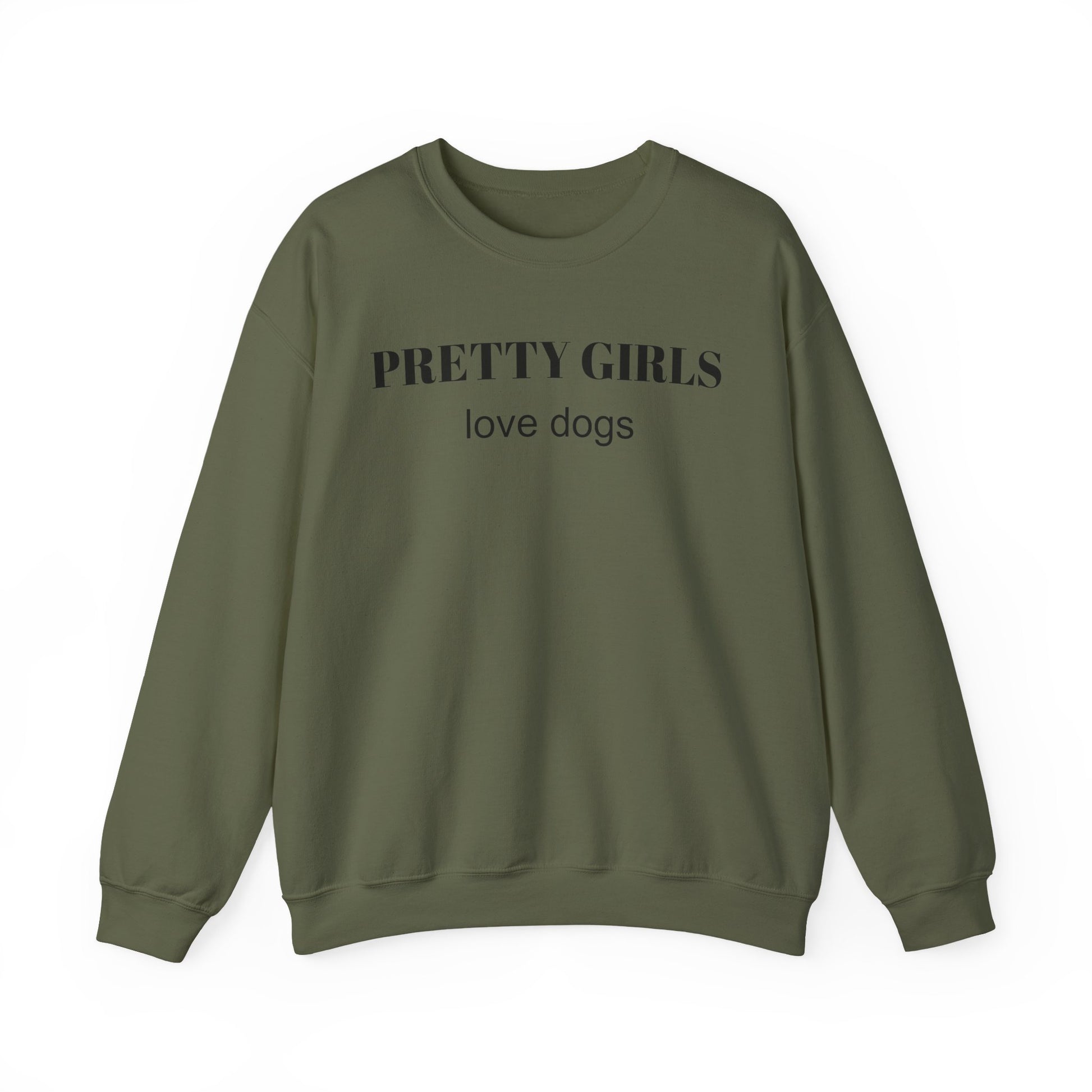 Military green sweatshirt with "PRETTY GIRLS love dogs" black text on a white background.