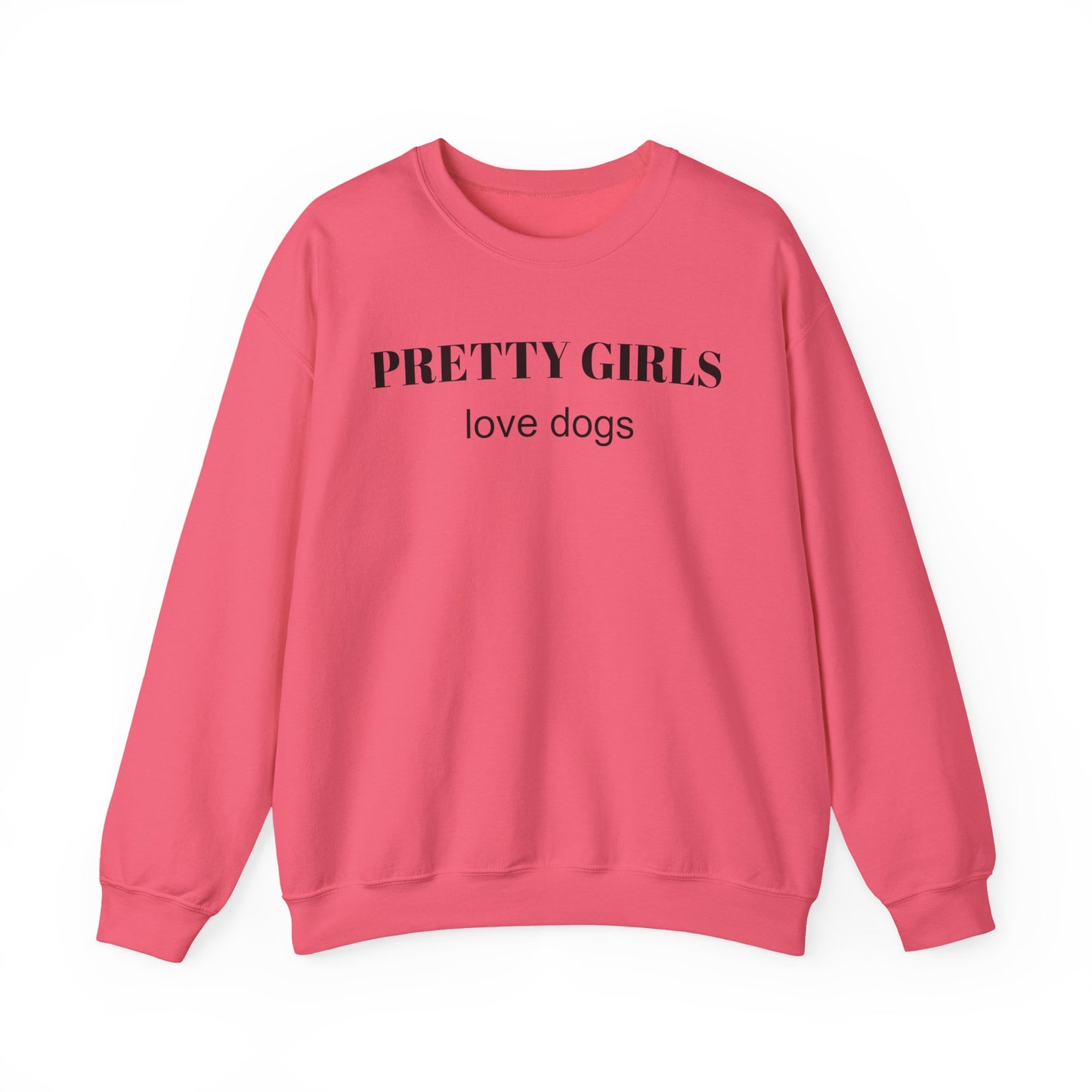 Safety pink sweatshirt with "PRETTY GIRLS love dogs" black text on a white background.