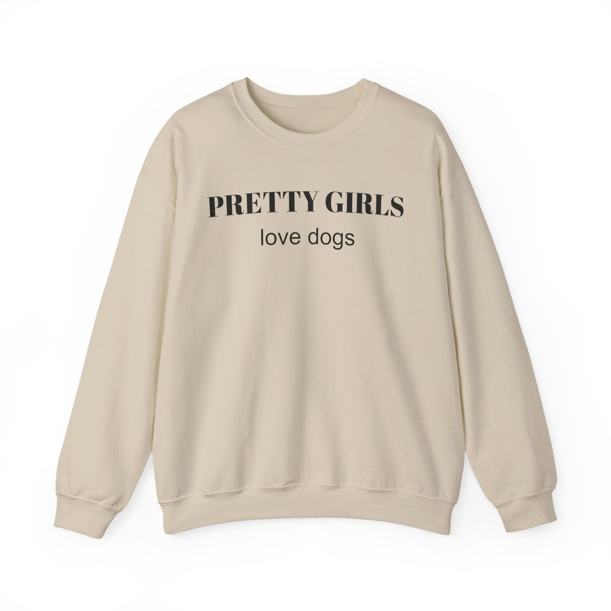 Sand beige sweatshirt with "PRETTY GIRLS love dogs" black text on a white background.